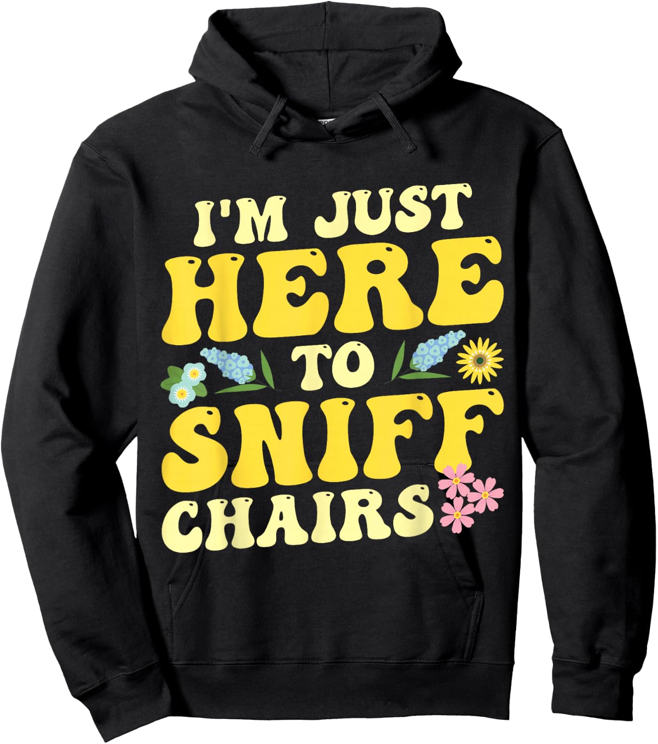 I'm Just Here To Sniff Chairs Adult Humor Flower Hoodie - Hoodie | Black
