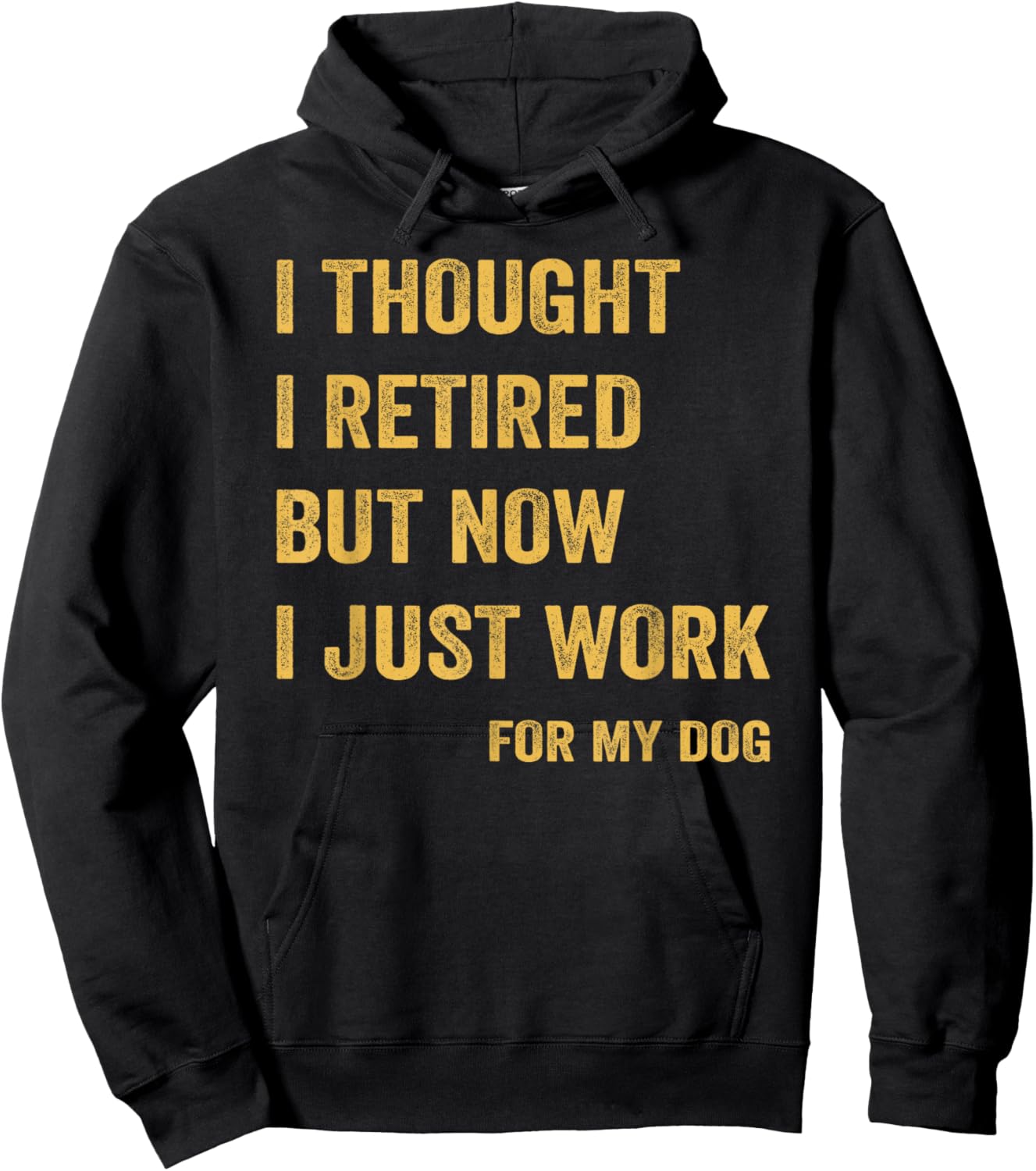 I Thought I Retired But Now I Just Work For My Dog Hoodie - Hoodie | Black