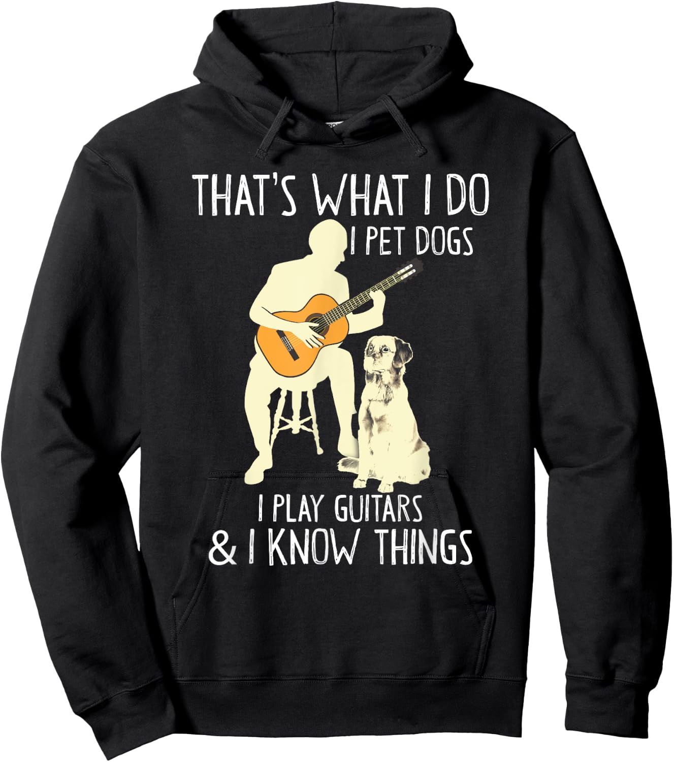 That What I Do I Pet Dogs I Play Guitars & I Know Things Hoodie - Hoodie | Black