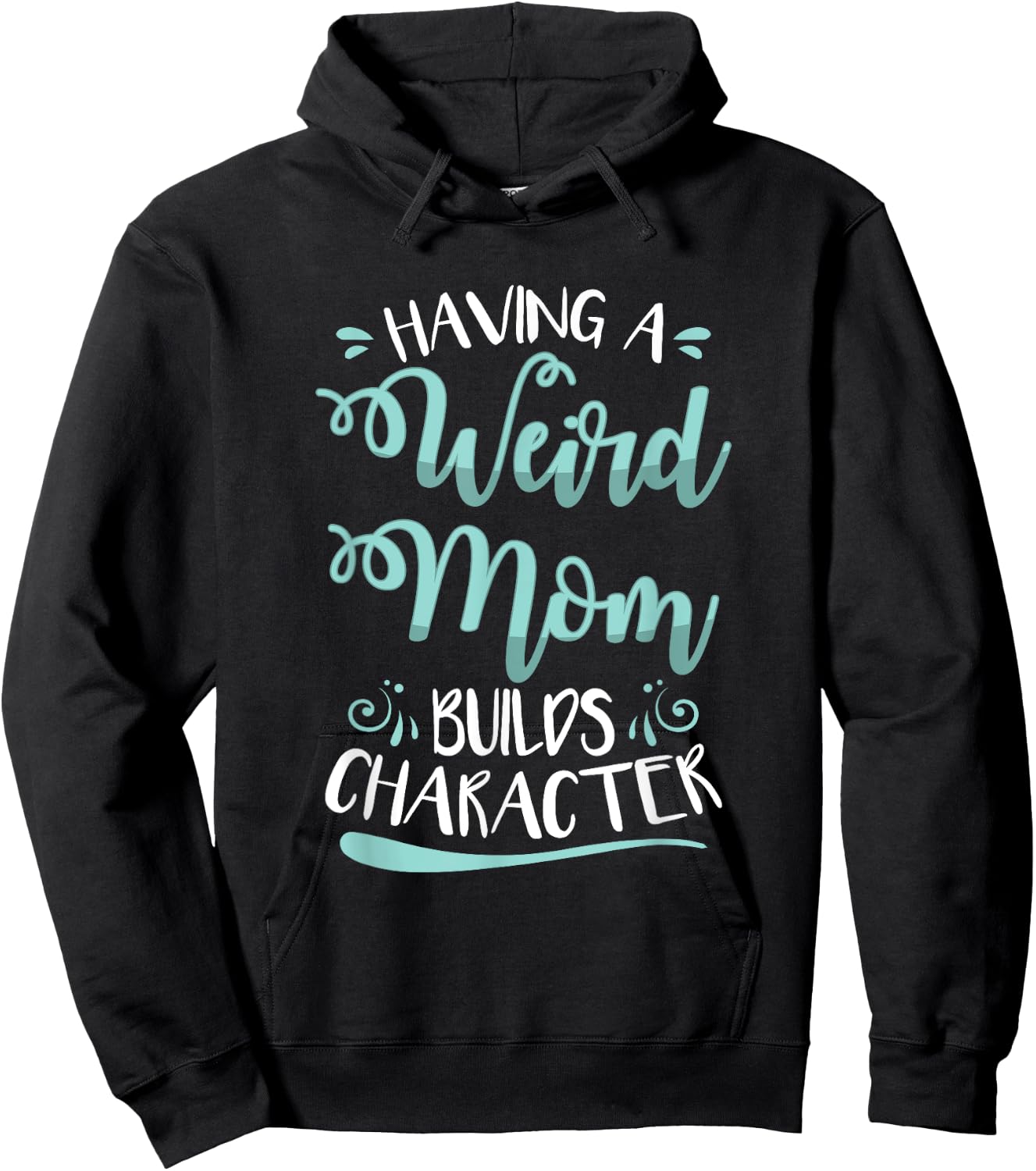Having A Weird Mom Builds Character Hoodie - Hoodie | Black