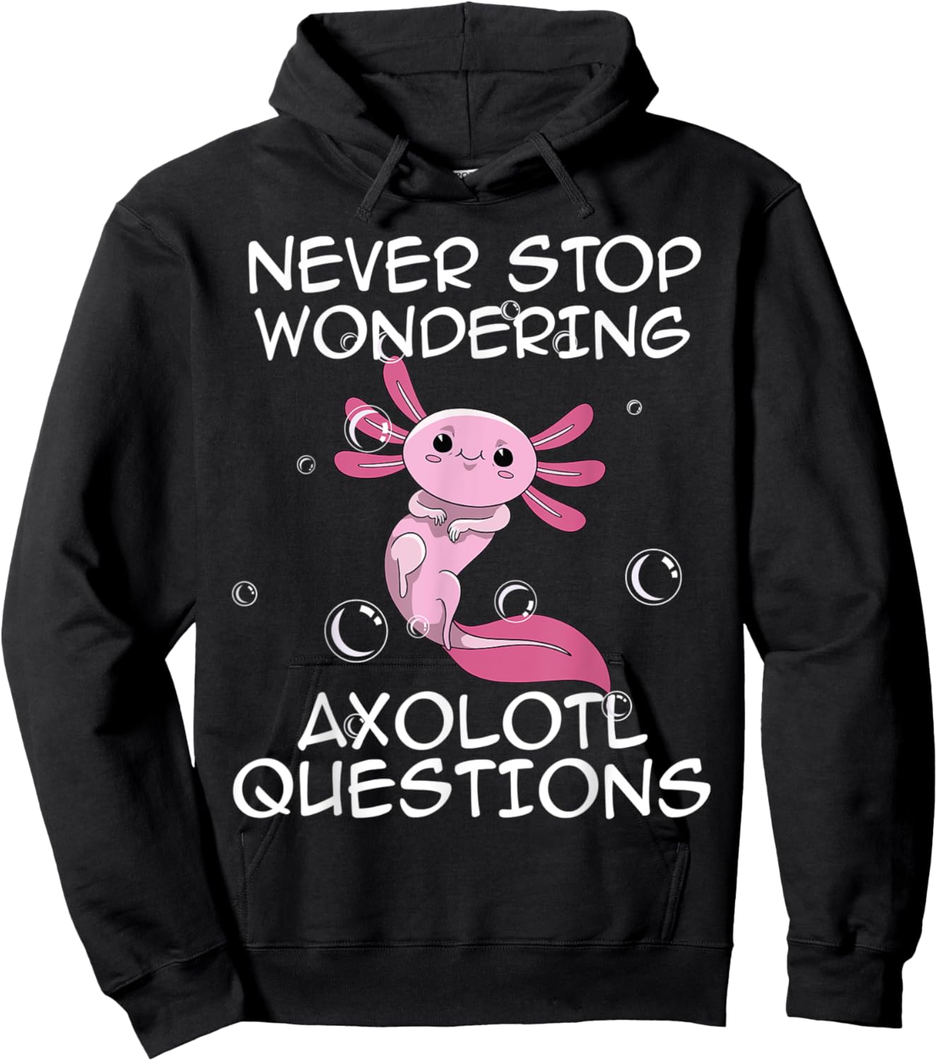 Never Stop Wondering Axolotl Questions Kawaii Axolotl Art Hoodie - Hoodie | Black