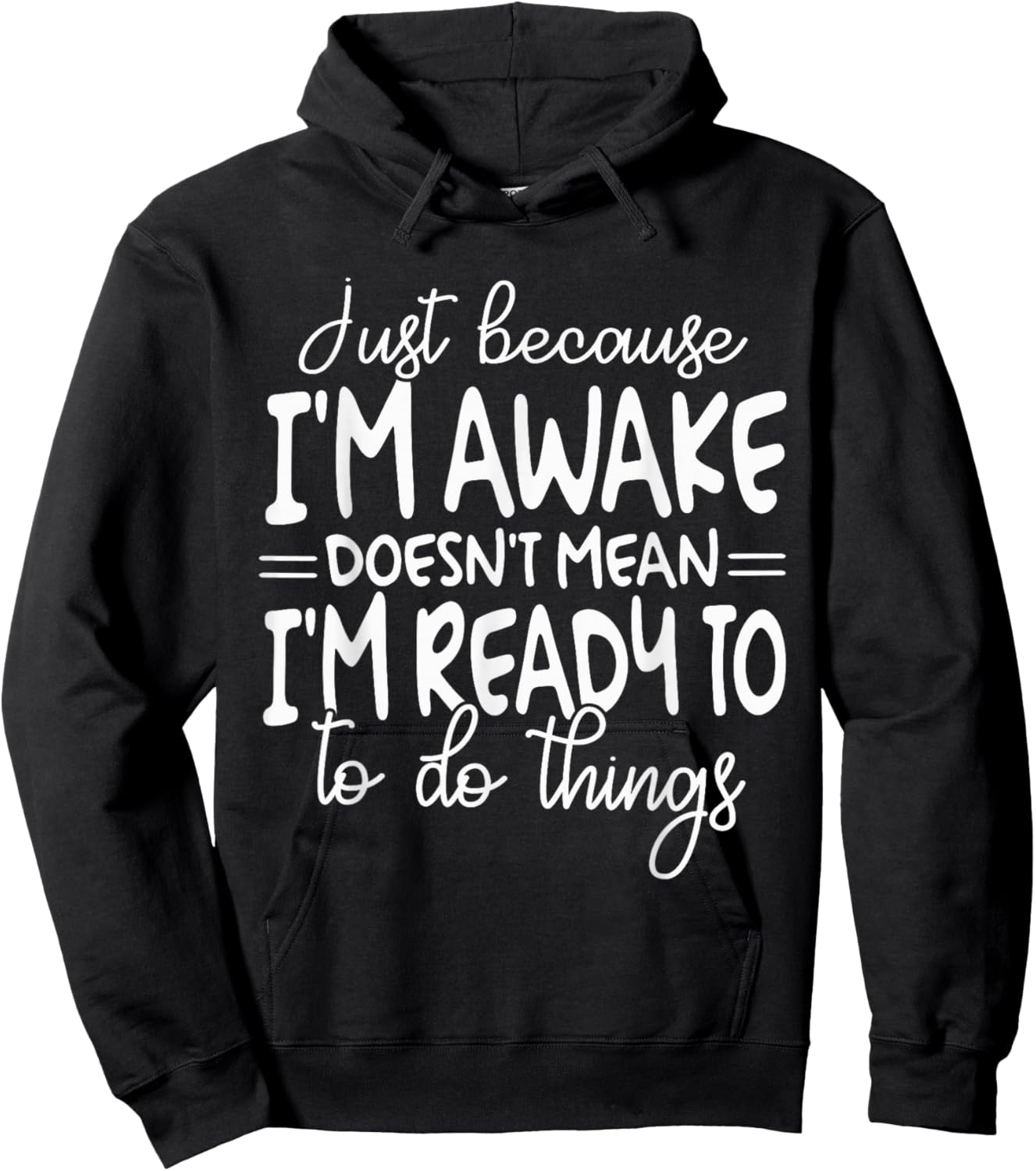 Just Because I Am Awake Doesn't Mean I Am Ready Hoodie - Hoodie | Black