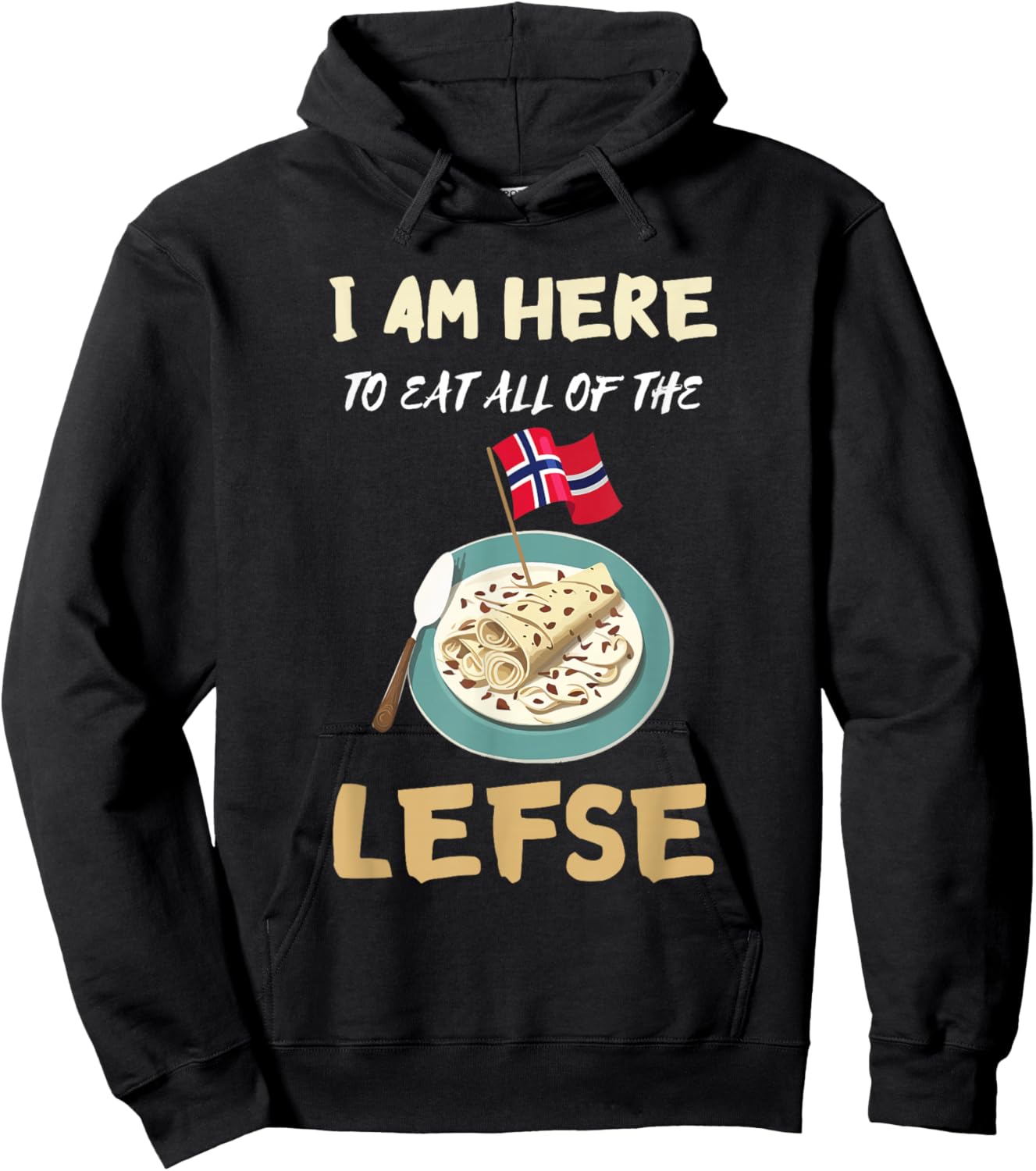 Lefse I Am Here To Eat All Norwegian Food Lefse Lover Hoodie - Hoodie | Black