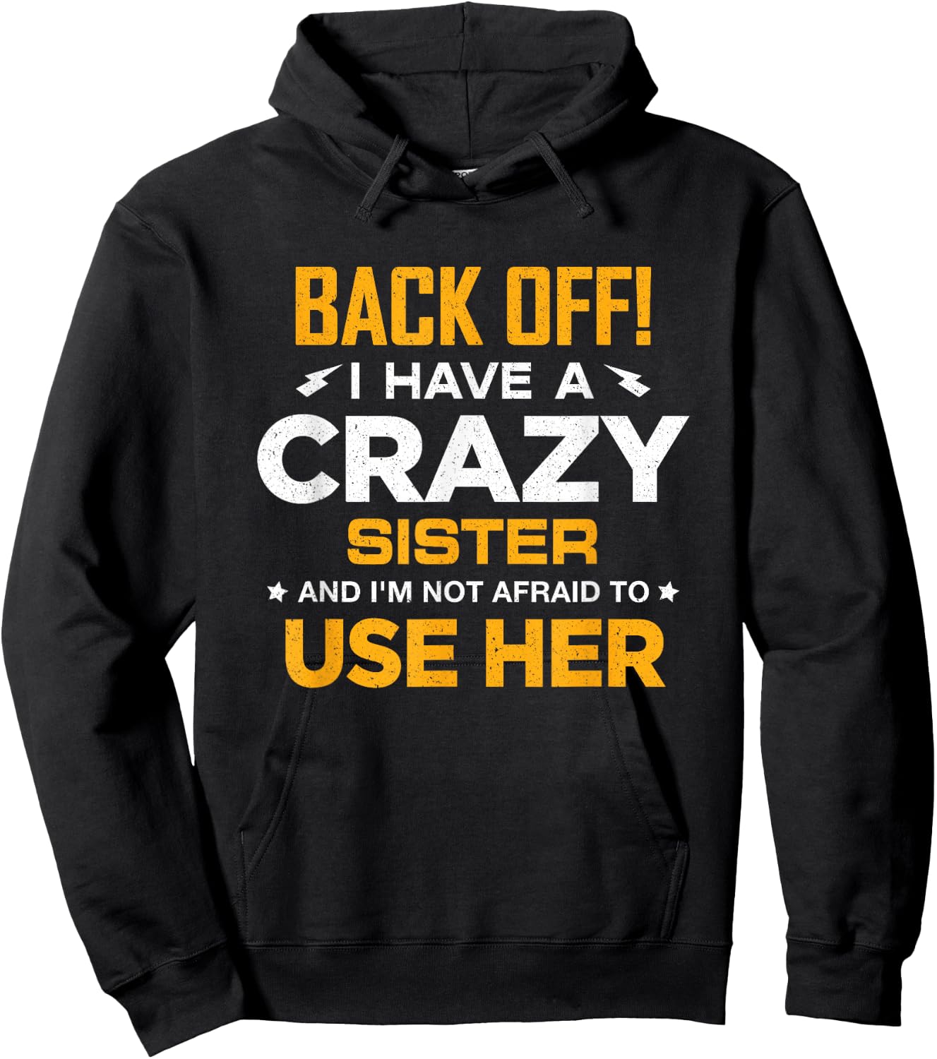 I Have A Crazy Sister And I'm Not Afraid To Use Her Hoodie - Hoodie | Black