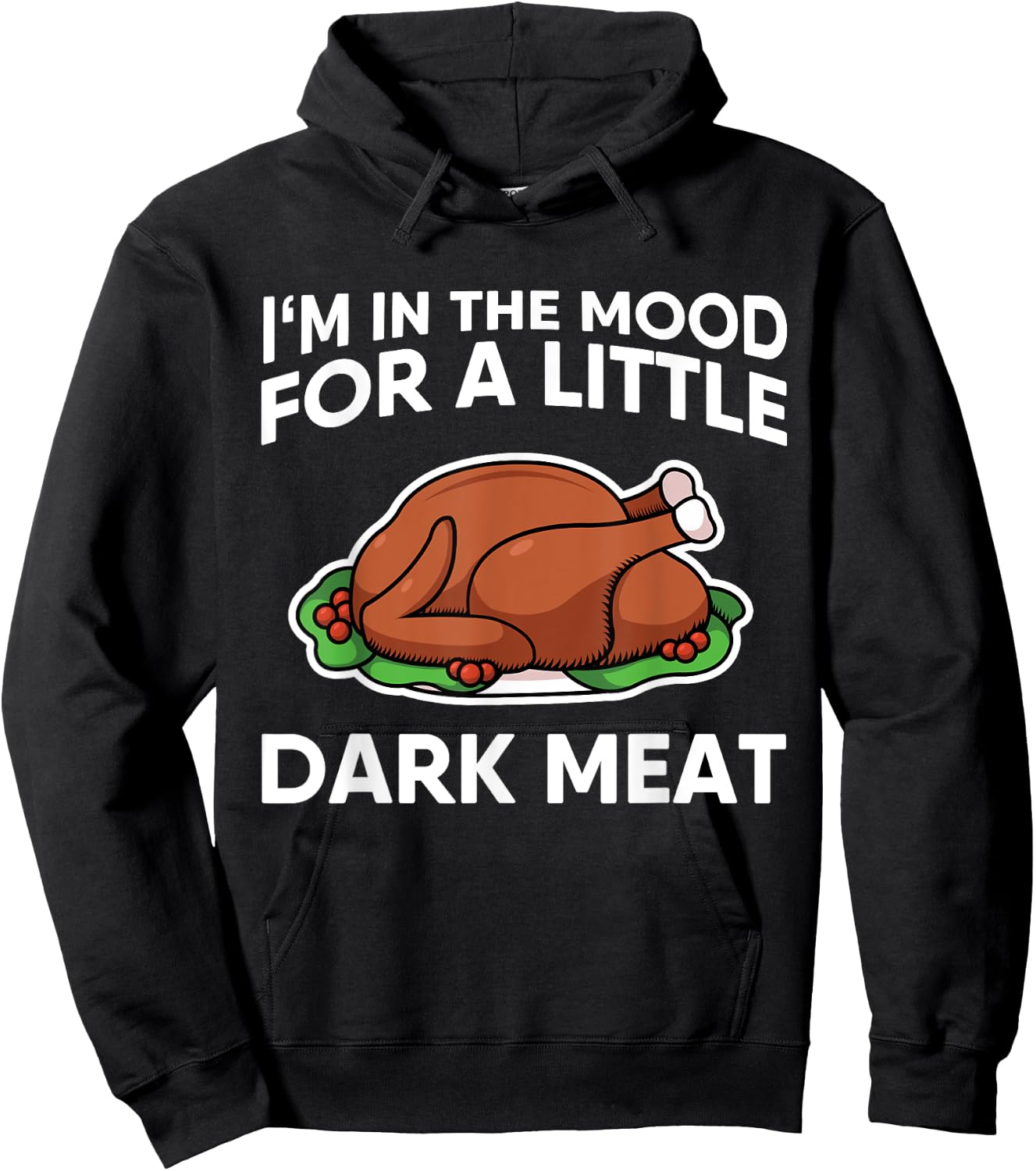 Thanksgiving I'm In The Mood For Dark Meat Dirty Adult Humor Hoodie - Hoodie | Black