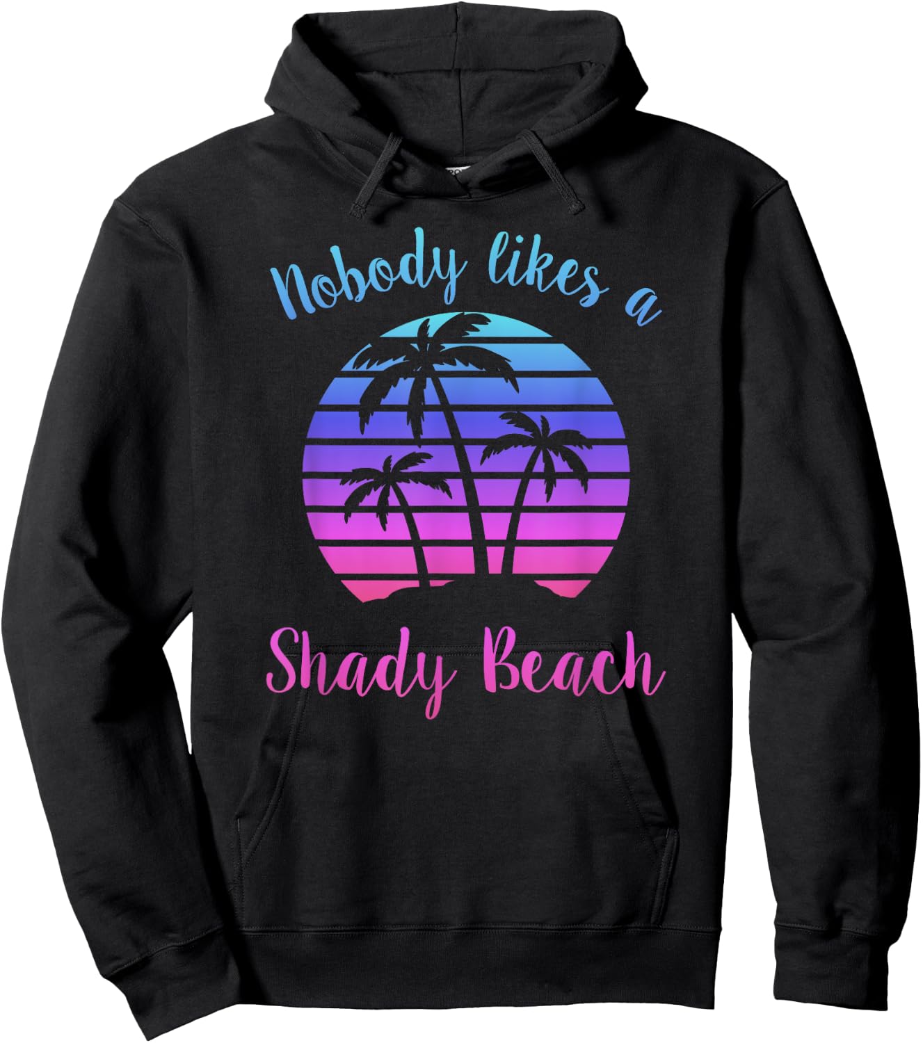 NOBODY LIKES A SHADY BEACH Vacation Funny Sarcasm Pun Quote Women Hoodie - Hoodie | Black