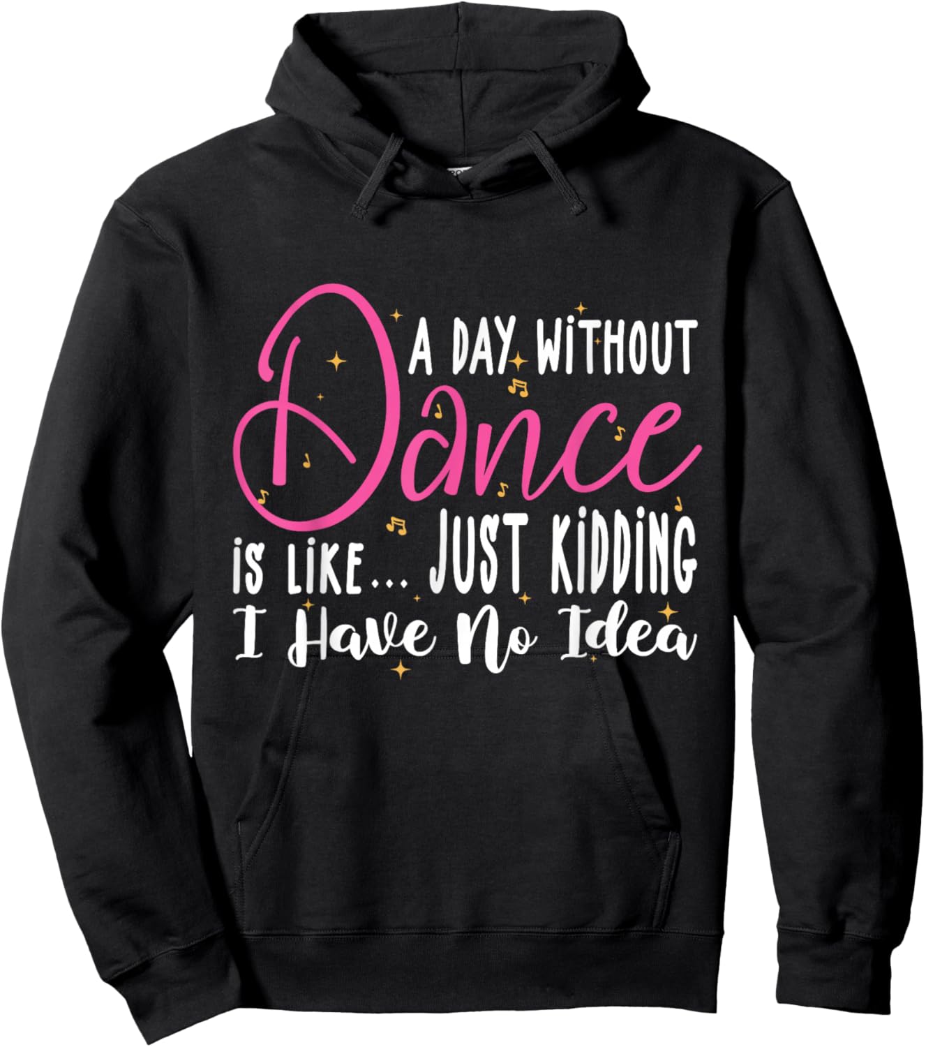A Day Without Dance Is Like Gifts . Funny Dance Hoodie - Hoodie | Black