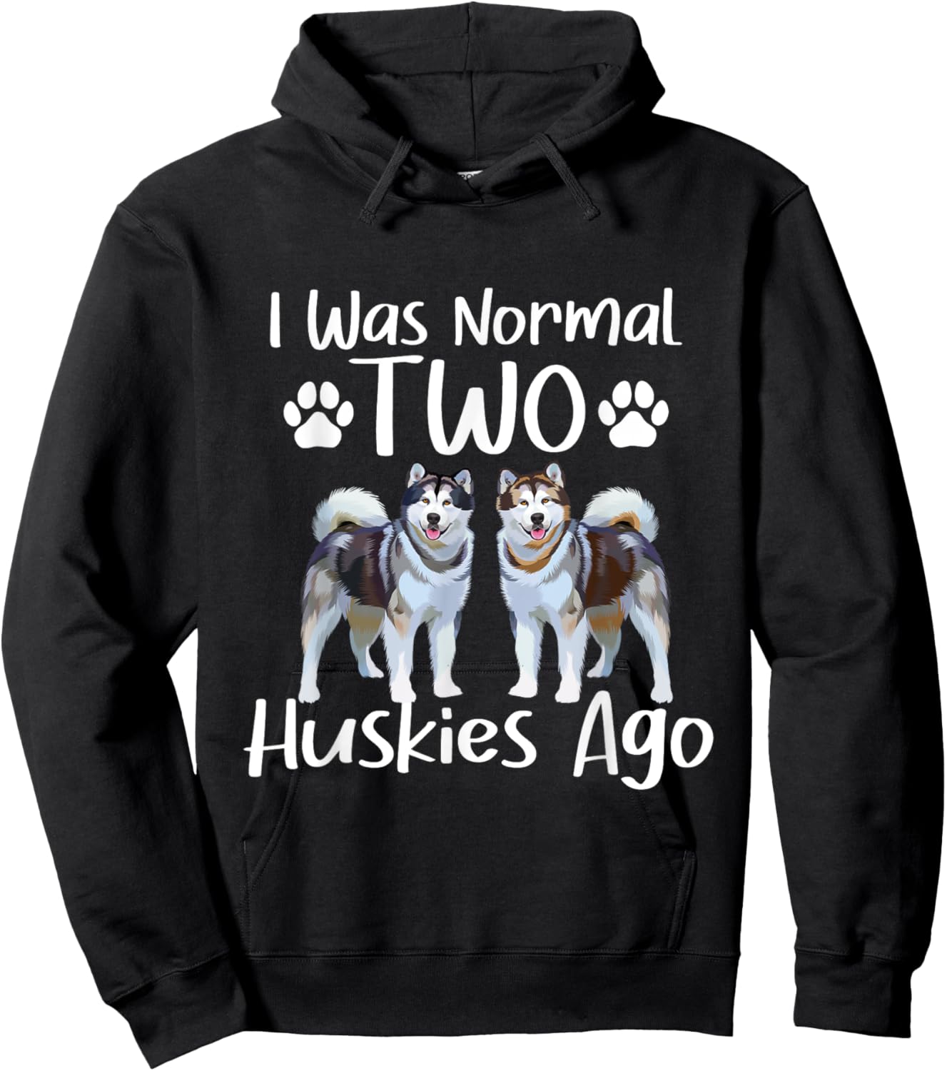 I Was Normal Two Huskies Ago - Siberian Husky Dog Lover Men Women Hoodie - Hoodie | Black