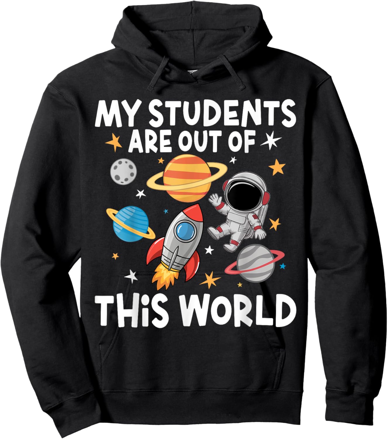 My Students Are Out Of This World Funny Space Teacher Hoodie - Hoodie | Black