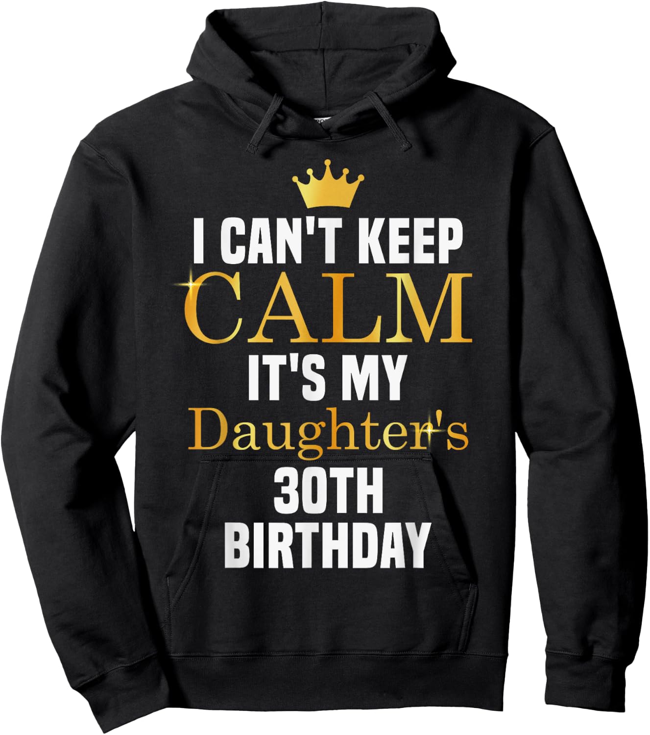 I Can't Keep Calm It's My Daughter's 30th Birthday Hoodie - Hoodie | Black
