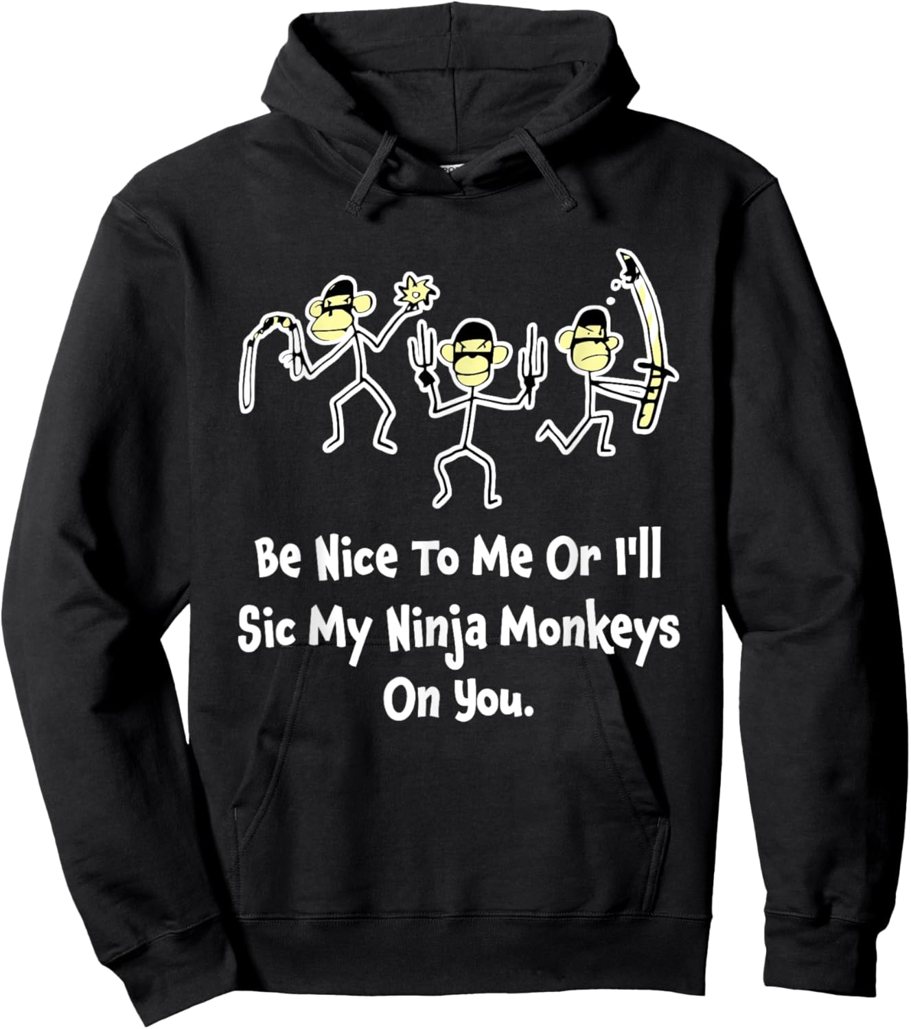 Be Nice To Me Or I'll Sic My Ninja Monkeys On You Apparel Hoodie - Hoodie | Black