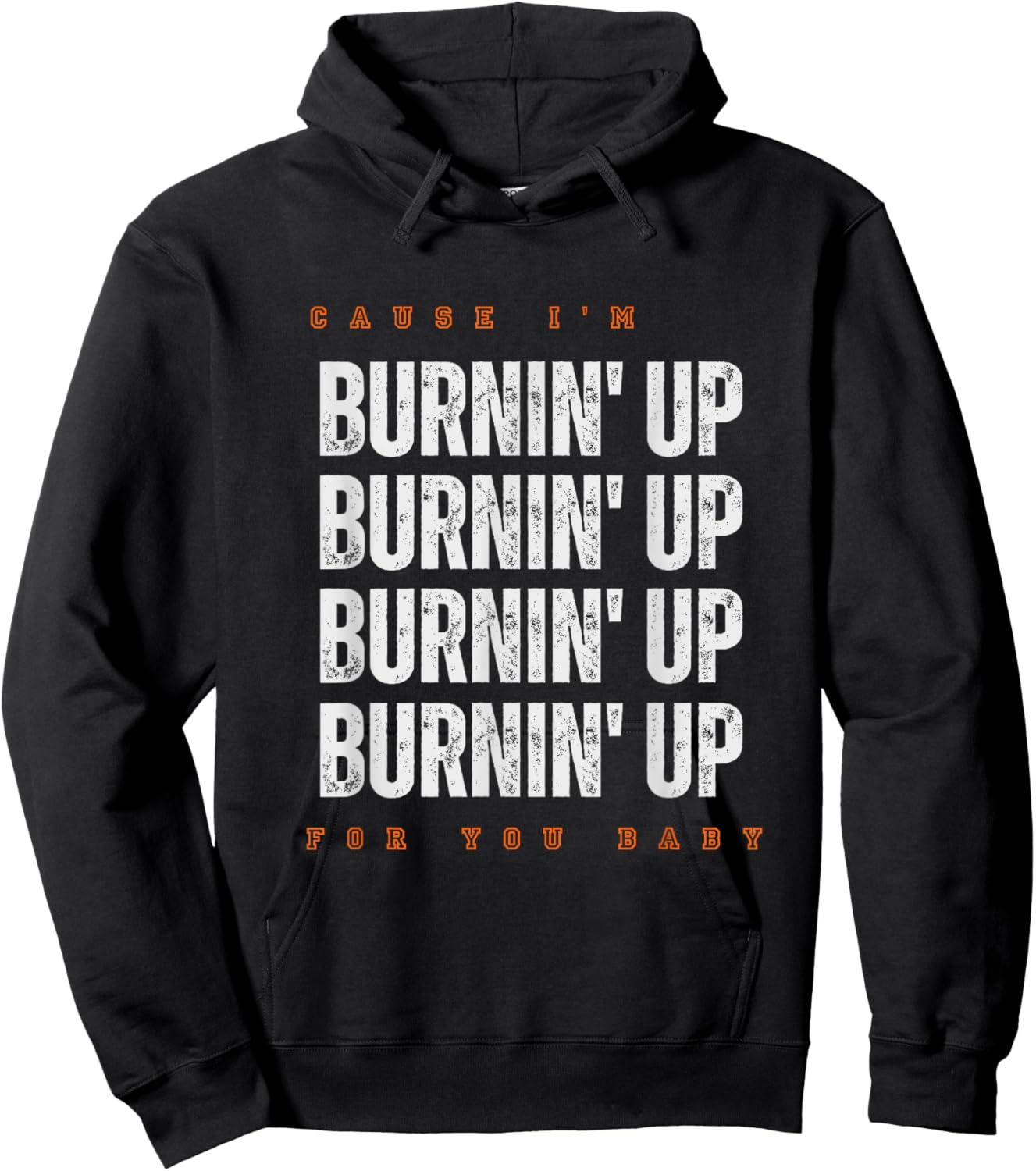 Funny Cause I'm Burnin' Up For You Baby Saying Quote Hoodie - Hoodie | Black