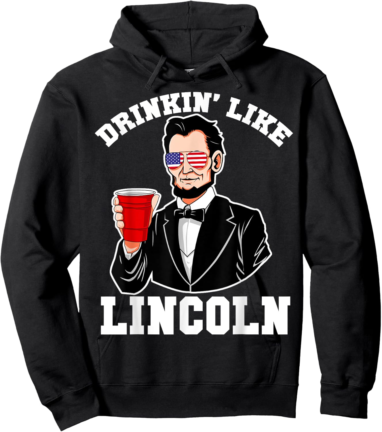 Drinkin Like Lincoln 4th of July Funny Drinking Patriotic Women Men Hoodie - Hoodie | Black