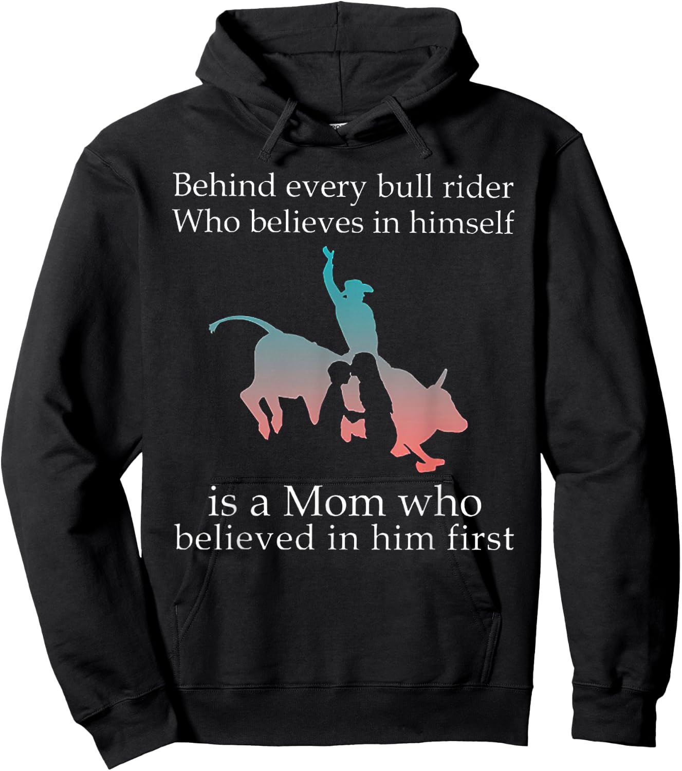 Behind Every Bull Rider Who Believes In Himself Is A Mom Hoodie - Hoodie | Black