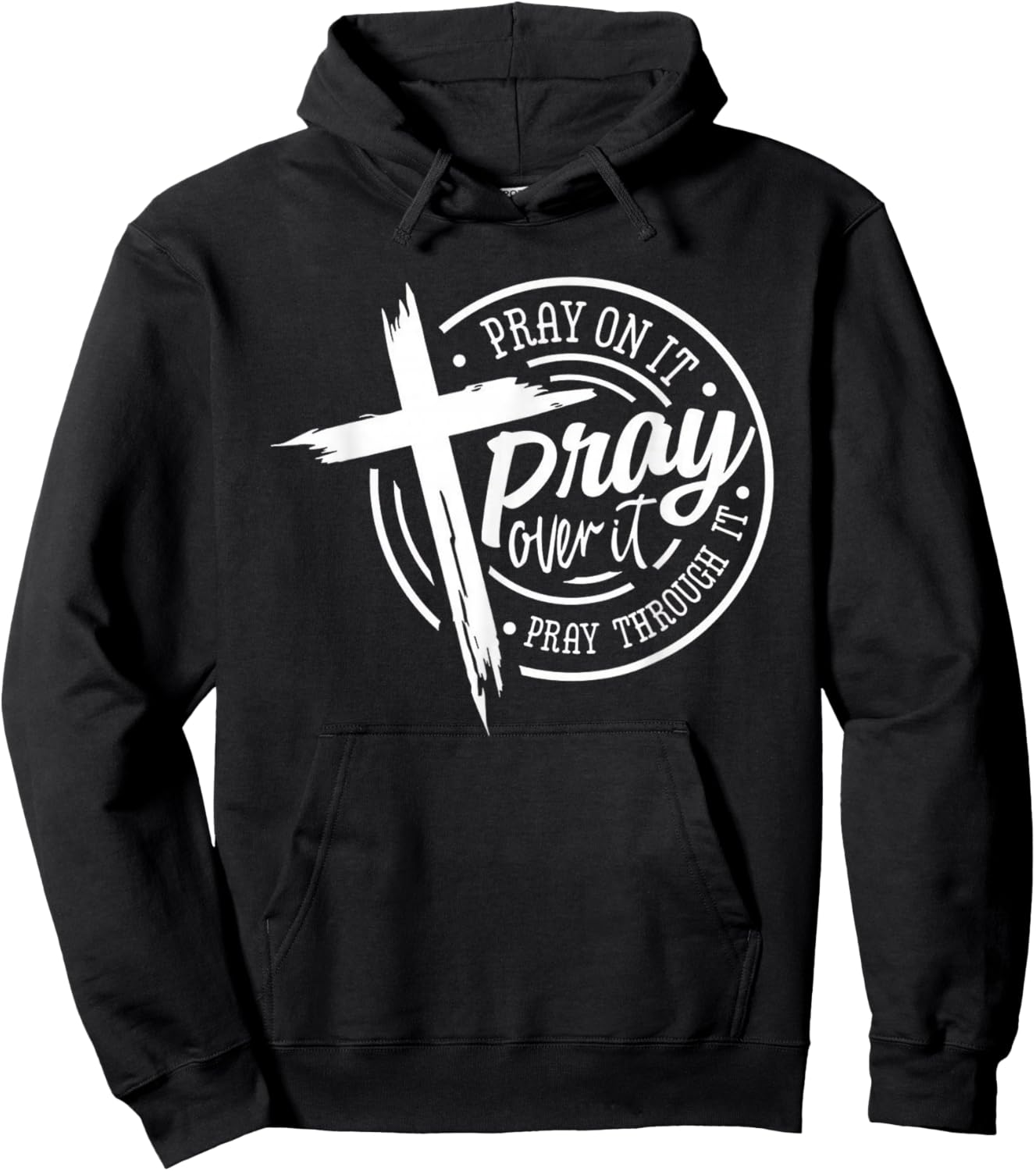 Pray On It Pray Over It Pray Through It Christian Hoodie - Hoodie | Black