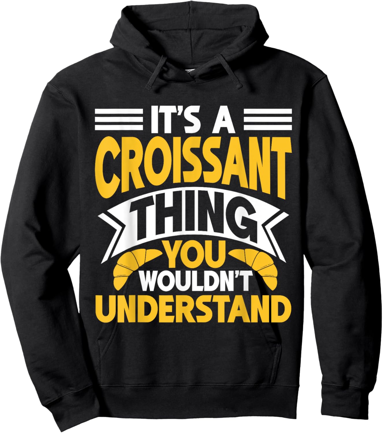 It’s a Croissant Thing You Wouldn’t Understand Croissant Hoodie - Hoodie | Black