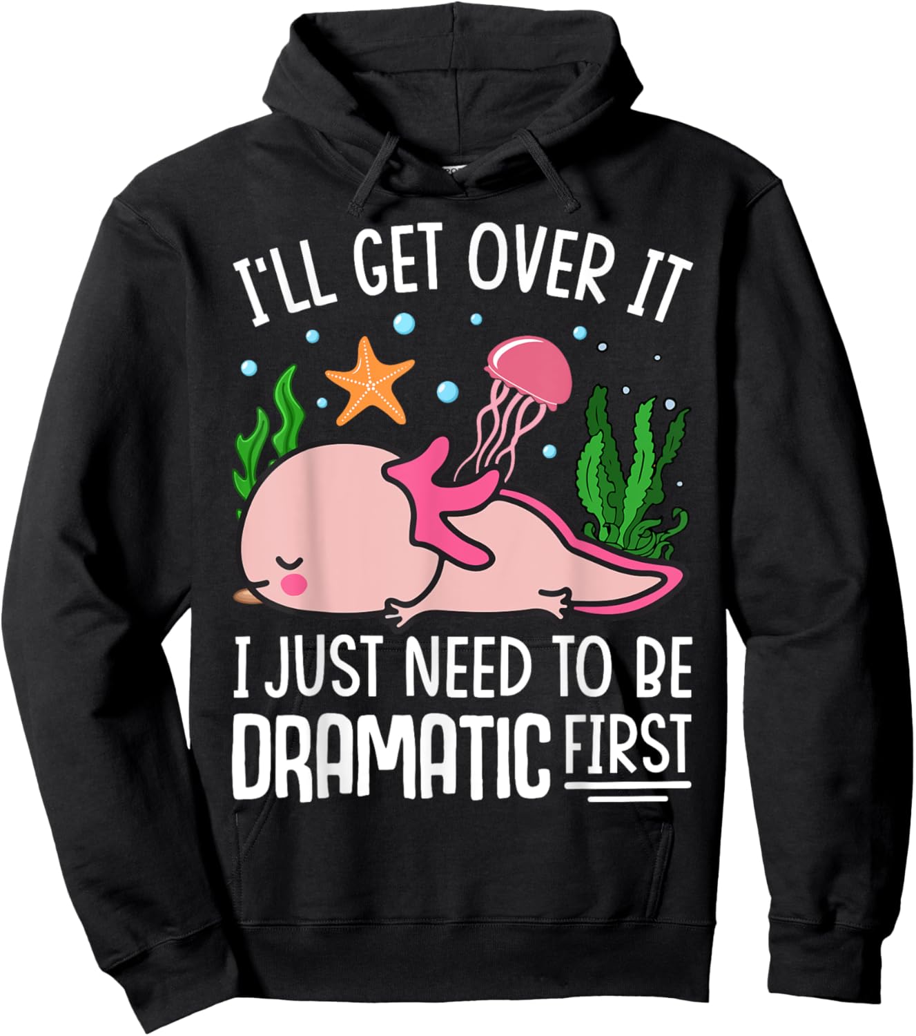 I'll Get Over It I Just Need To Be Dramatic First Hoodie - Hoodie | Black