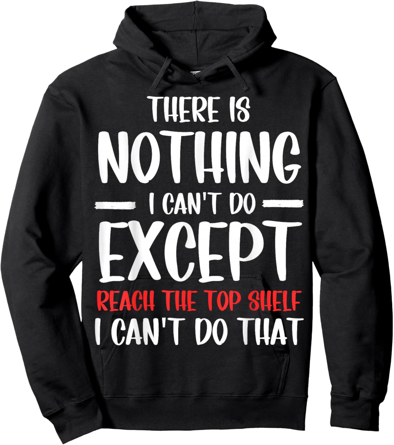 Funny There Is Nothing I Can't Do Except Reach The Top Shelf Hoodie - Hoodie | Black