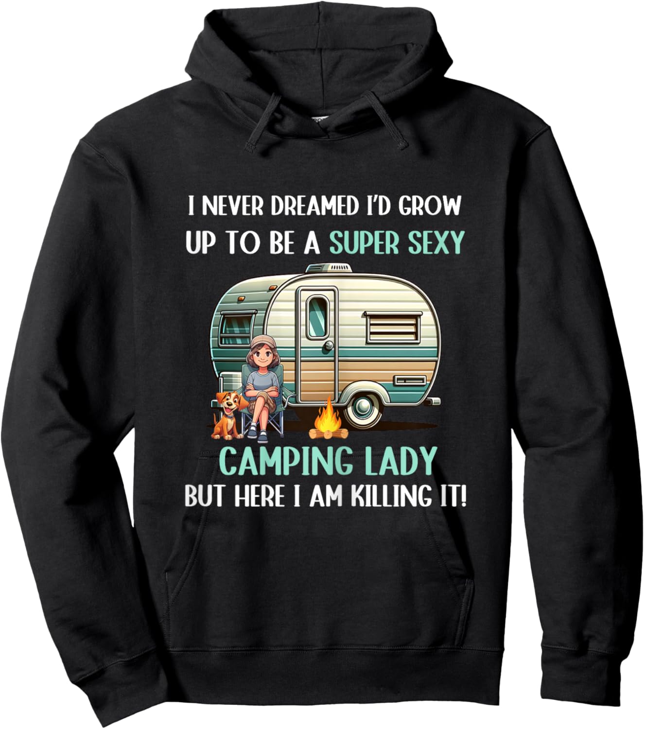 I Never Dreamed I'd Grow Up To Be A Super Sexy Camping Lady Hoodie - Hoodie | Black
