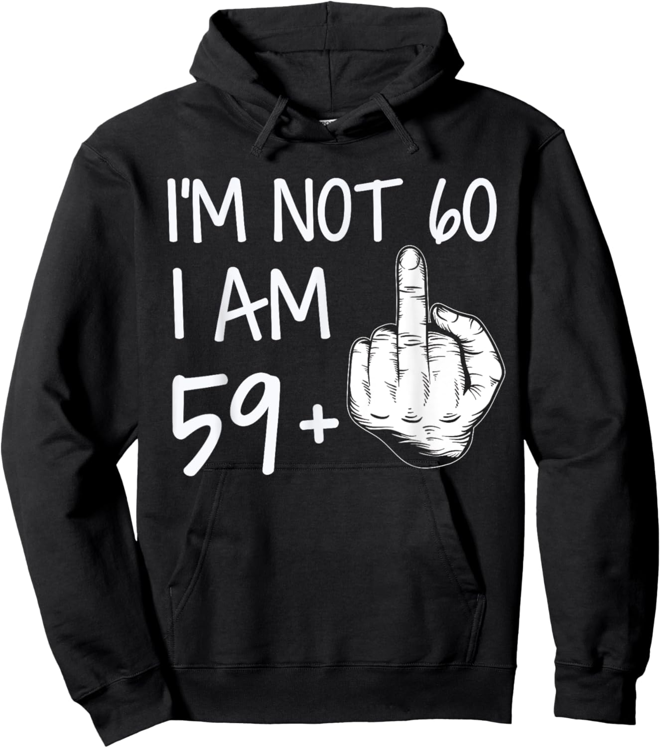 Im Not 60 I Am 59 Plus 1 Middle Finger Men Fathers Day Hoodie - Hoodie | Black