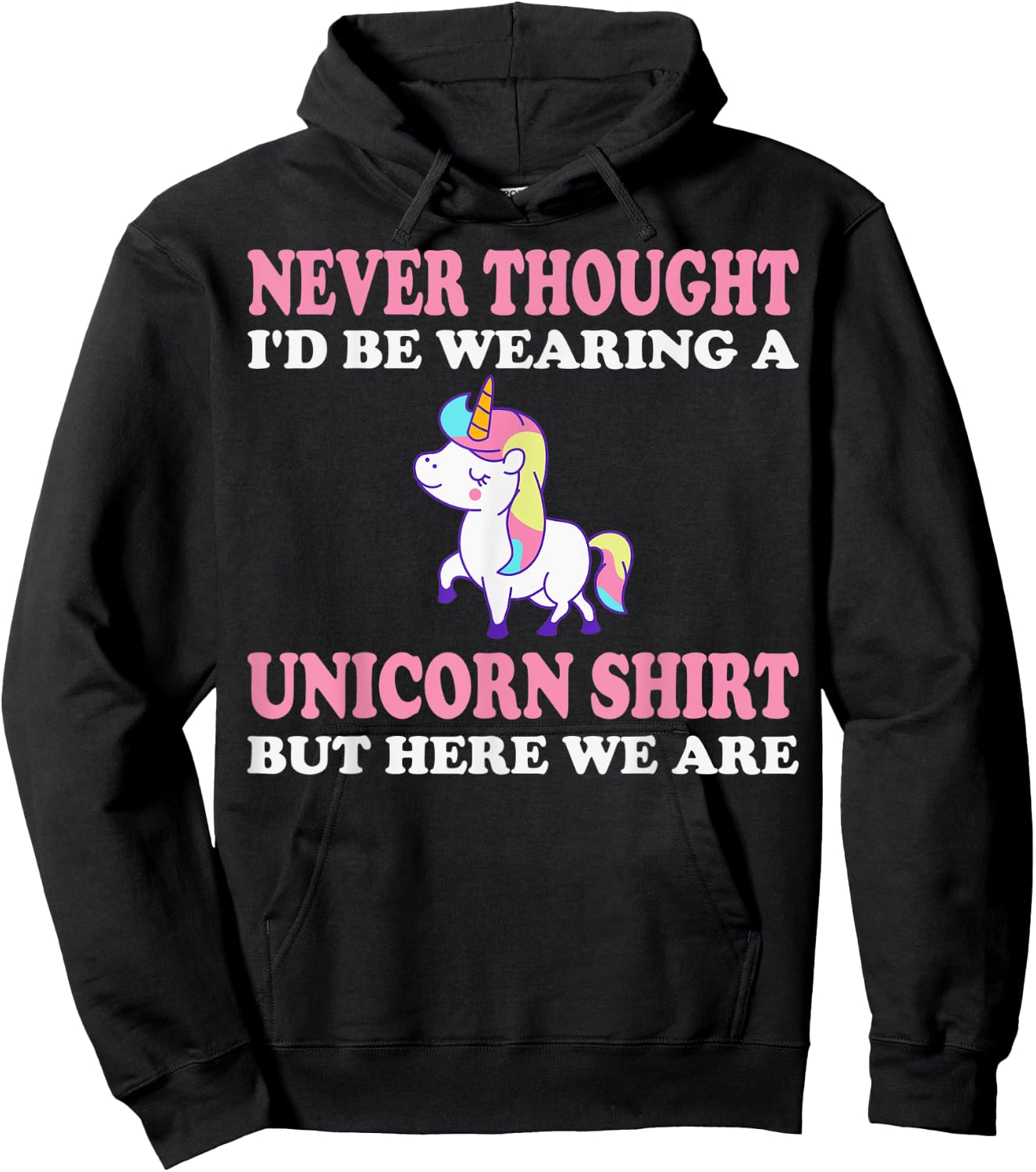 Never Thought I'd Be Wearing A Unicorn But Here We Are Hoodie - Hoodie | Black