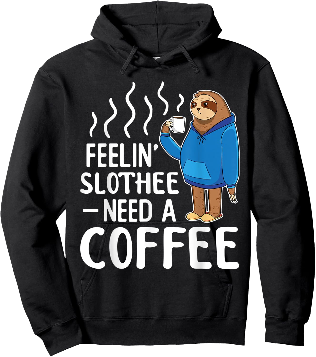 Feelin Slothee Need A Coffee Morning Sleepy Tired Lazy Sloth Hoodie - Hoodie | Black
