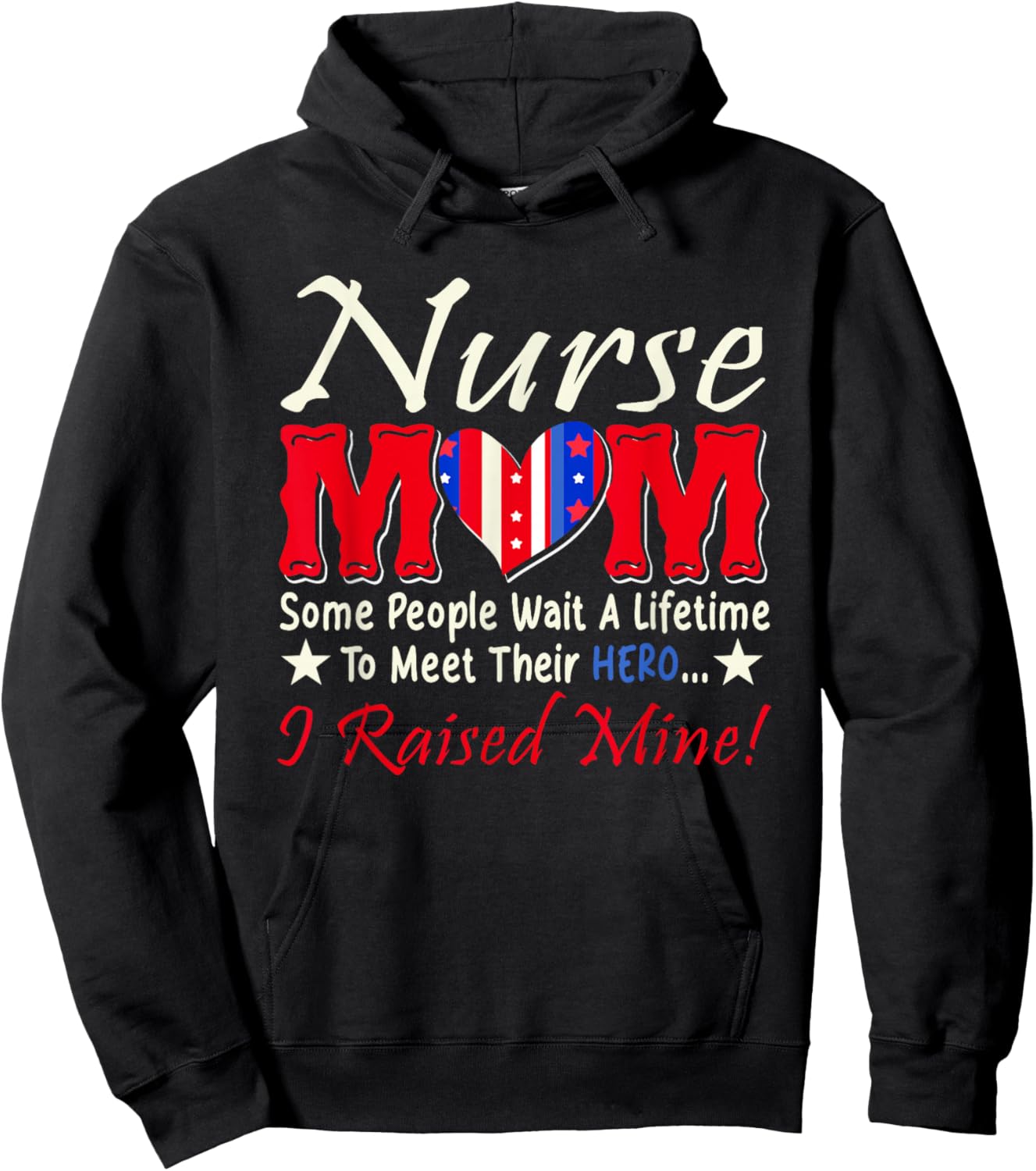 Nurse Mom People Wait A Lifetime Meet Hero I Raised My Hoodie - Hoodie | Black