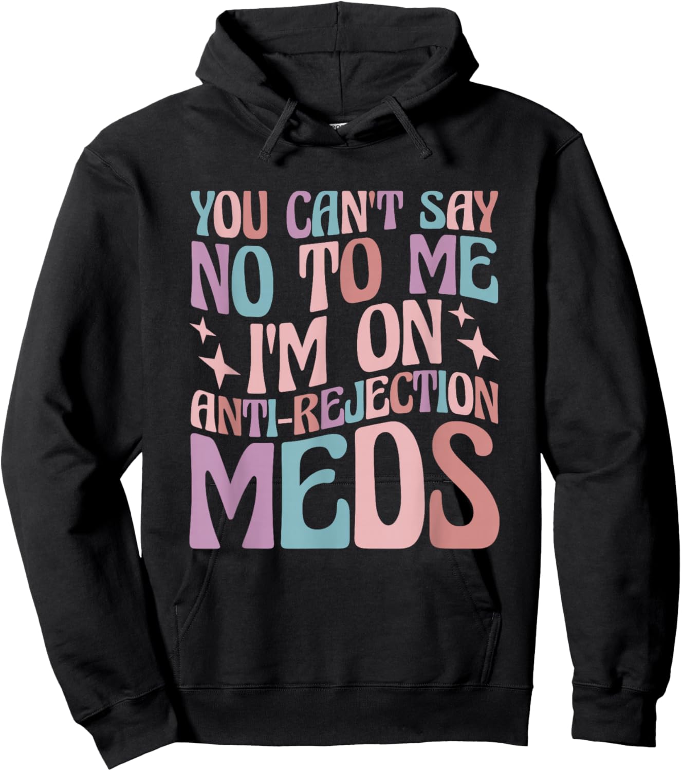 You Can't Say No to Me I'm on Anti-Rejection Meds Hoodie - Hoodie | Black