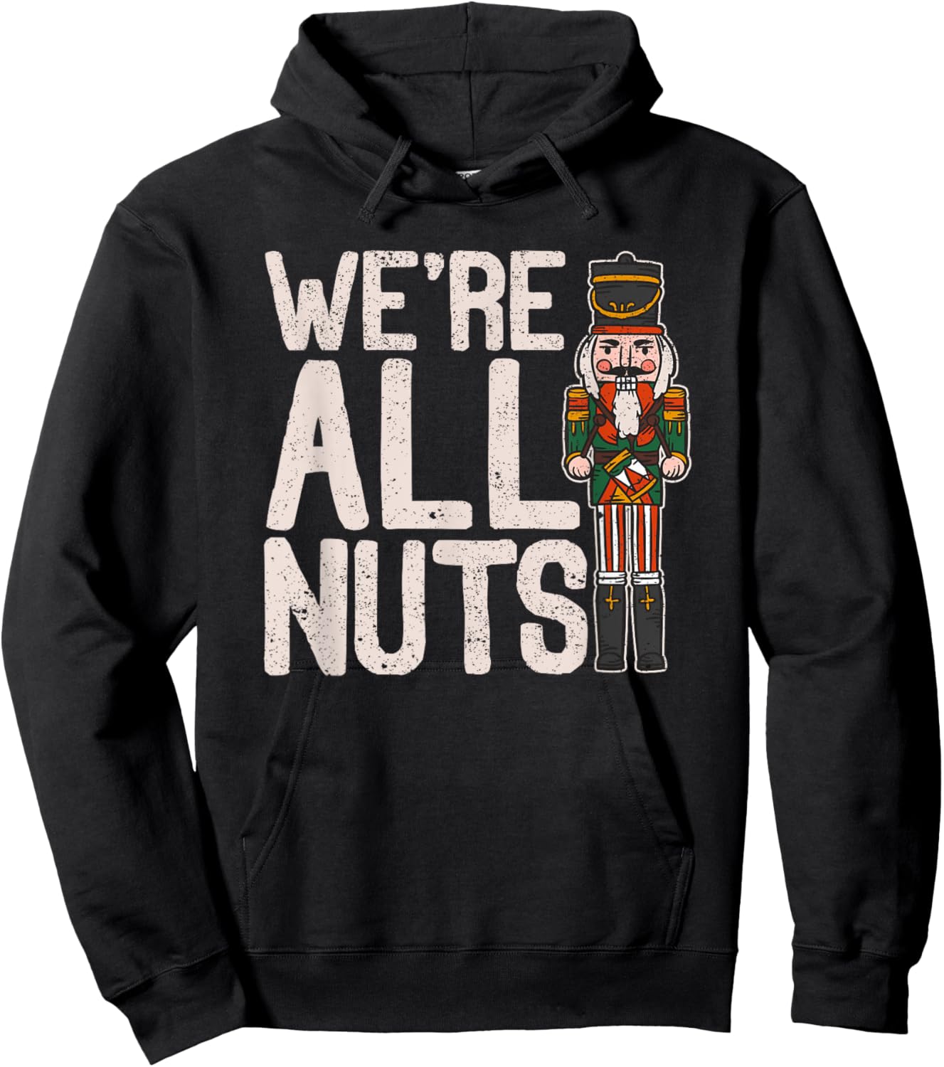 We're All Nuts Funny Christmas Soldier Nutcracker Joke Xmas Hoodie - Hoodie | Black