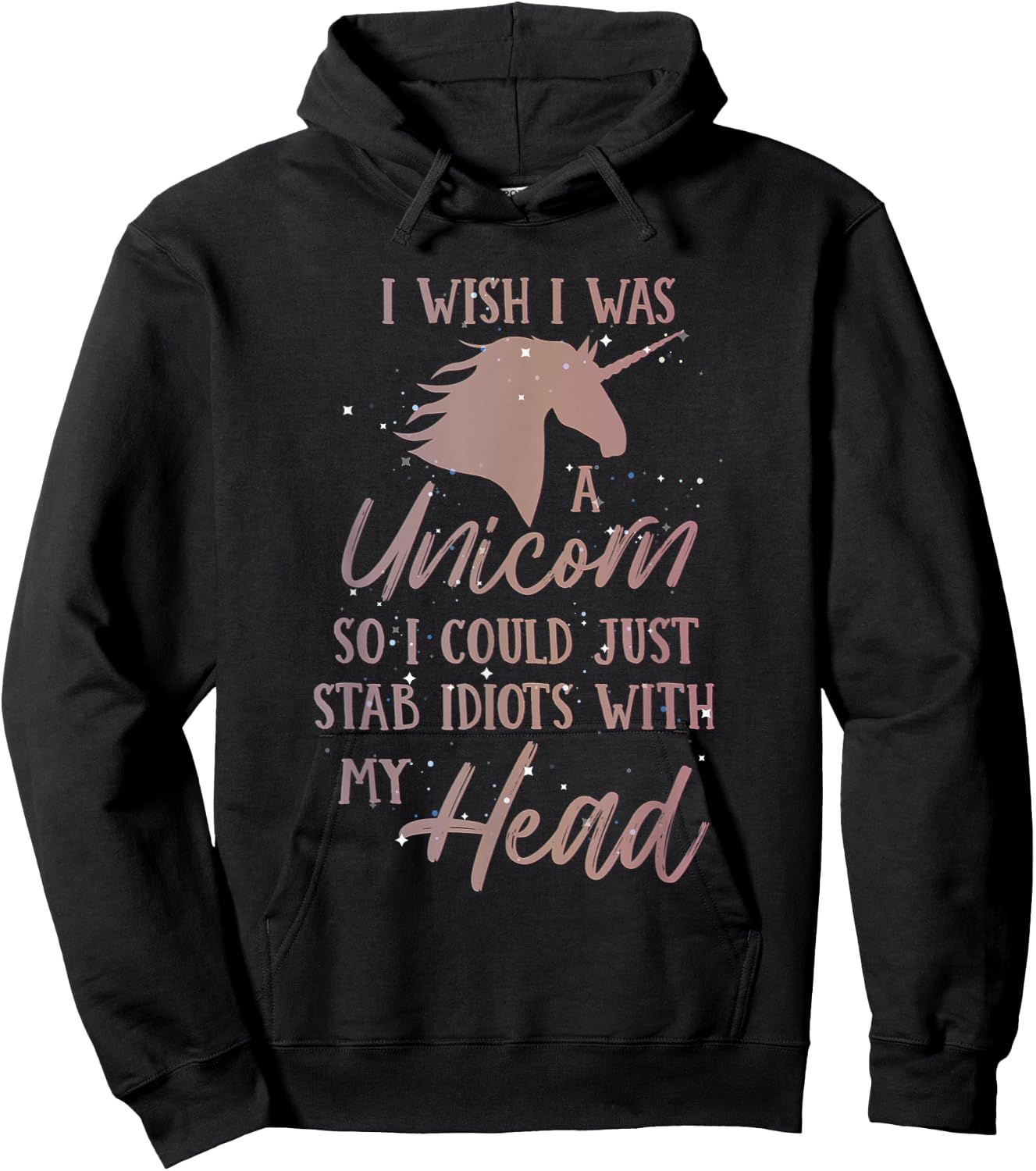 I Wish I Was a Unicorn So I Can Stab Idiots with My Head Hoodie - Hoodie | Black