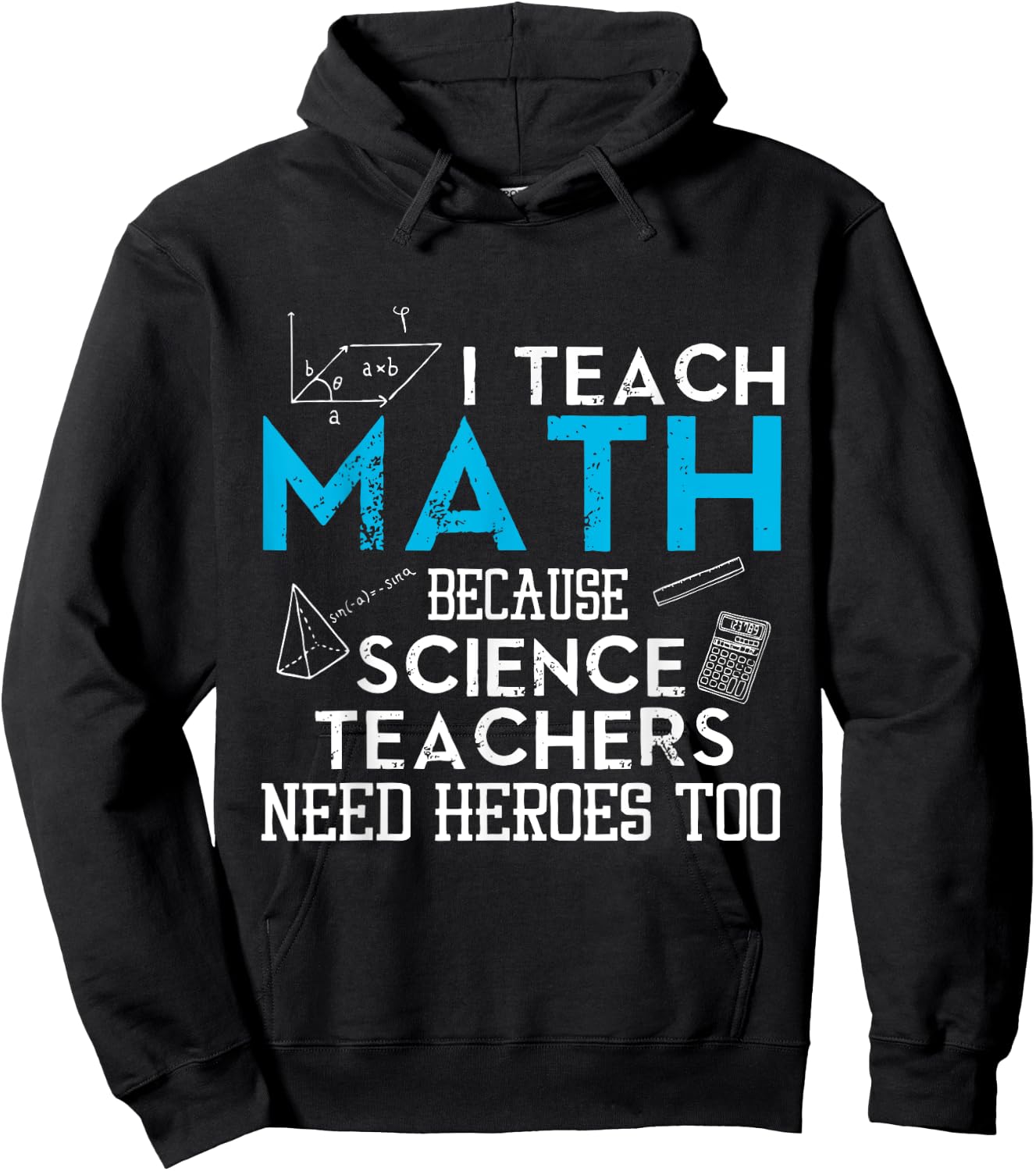 I Teach Math Because Science Teachers Need Heroes Too Men Women Hoodie - Hoodie | Black