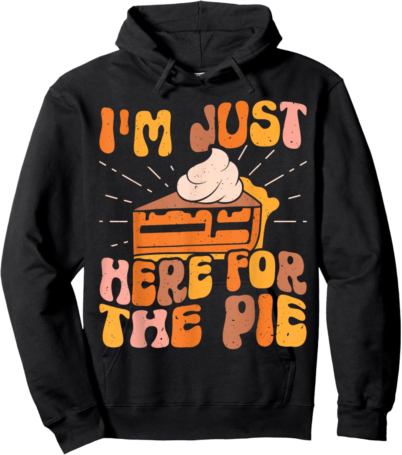 I'm Just Here for the Pie Pumpkin Pie Thanksgiving Day Funny Hoodie - Hoodie | Black