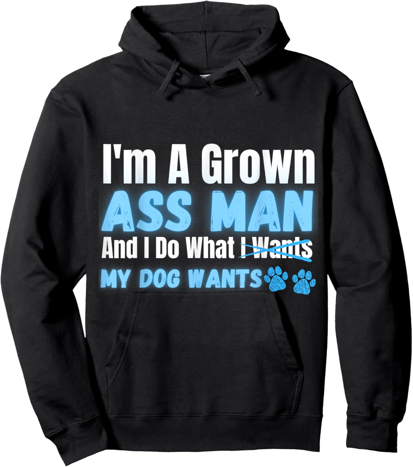 Men's I'm a Grown Ass Man and I Do What My Dog Wants Funny Hoodie - Hoodie | Black