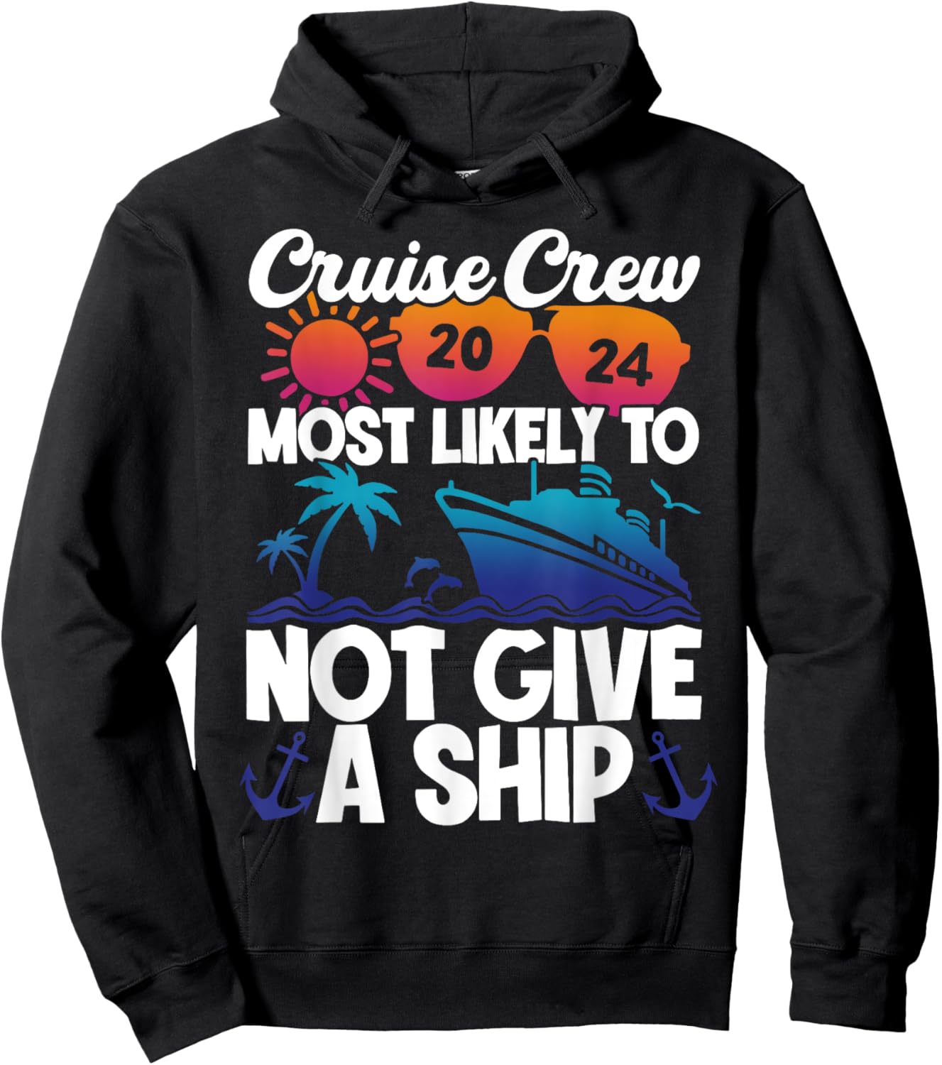 Cruise Crew 2024 Most Likely To Not Give A Ship Hoodie - Hoodie | Black