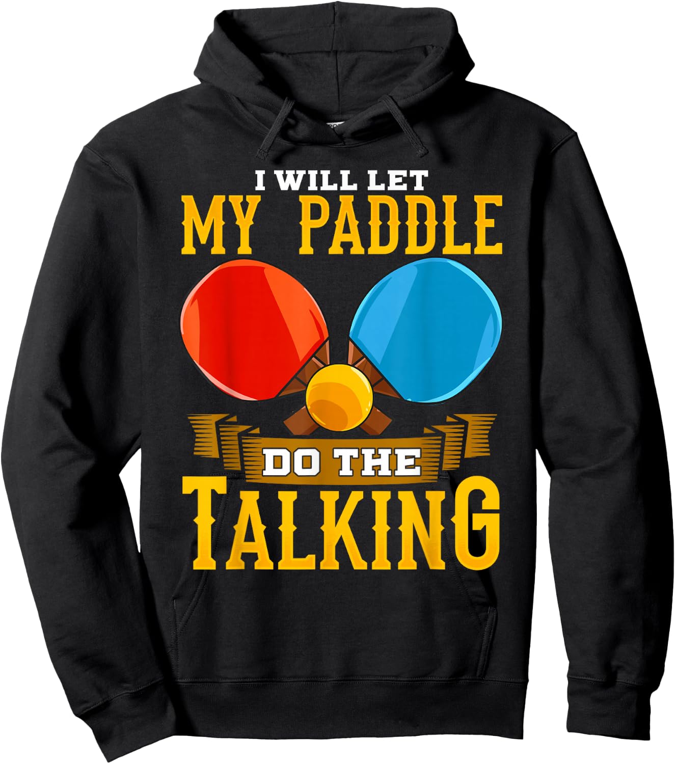 I Will Let My Paddle Do The Talking Table Tennis Ping-Pong Hoodie - Hoodie | Black
