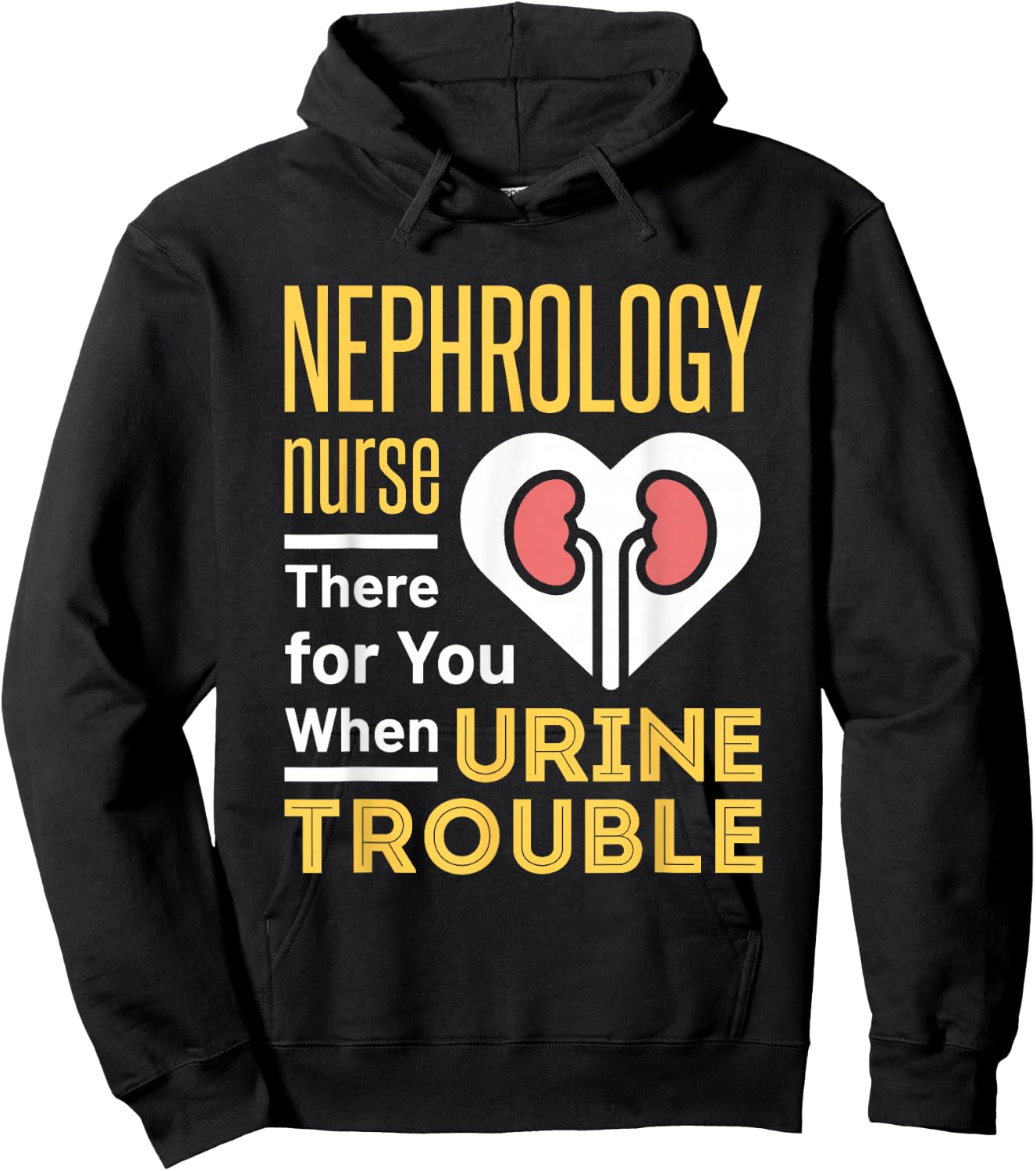 Nephrology Nurse Nursing Dialysis Funny When Urine Trouble Hoodie - Hoodie | Black