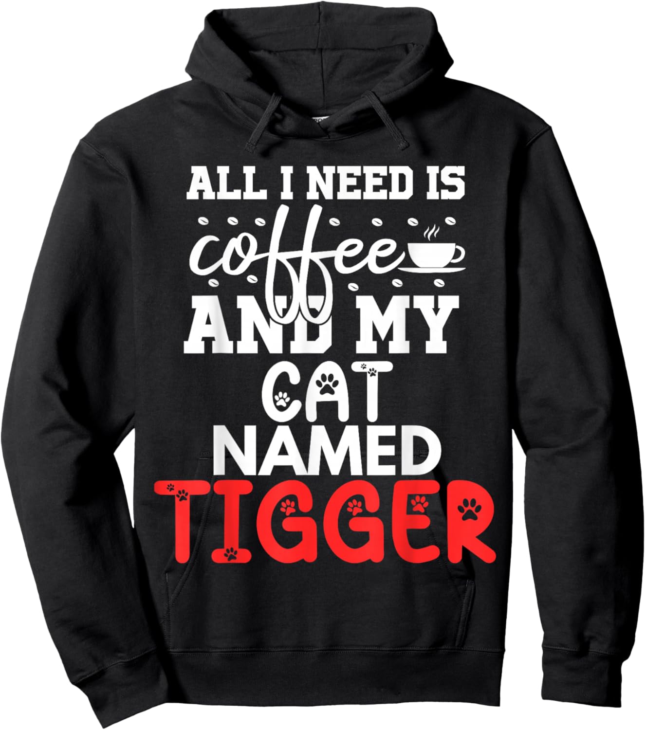Cat Name Tigger Gifts All I Need Is Coffee Cat Named Tigger Hoodie - Hoodie | Black