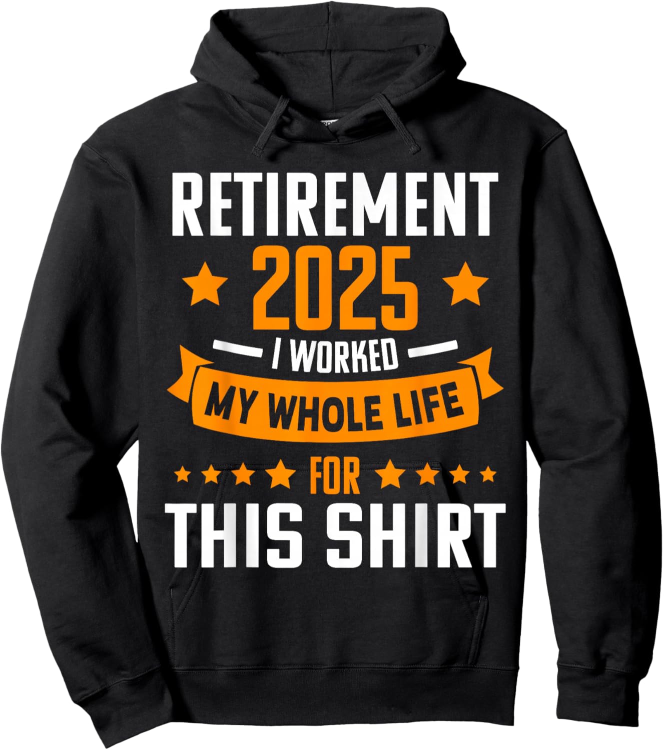RETIREMENT 2025 I WORKED MY WHOLE LIFE FOR THIS SHIRT Retire Hoodie - Hoodie | Black