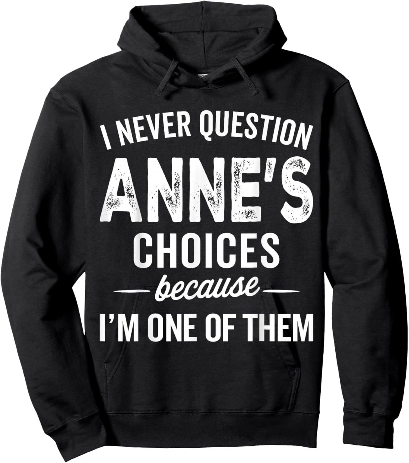 I Never Question Anne’s Choices - Anne Personalized Name Hoodie - Hoodie | Black