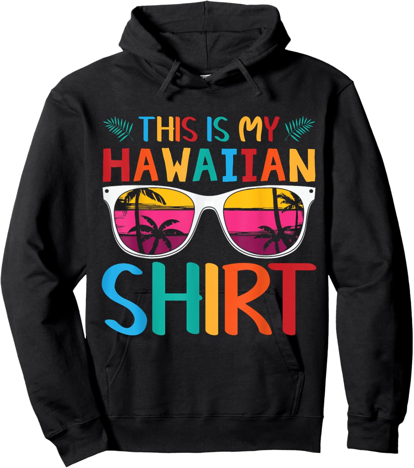 This Is My Hawaiian Shirt Palm Sunglasses Aloha Hawaii Hoodie - Hoodie | Black