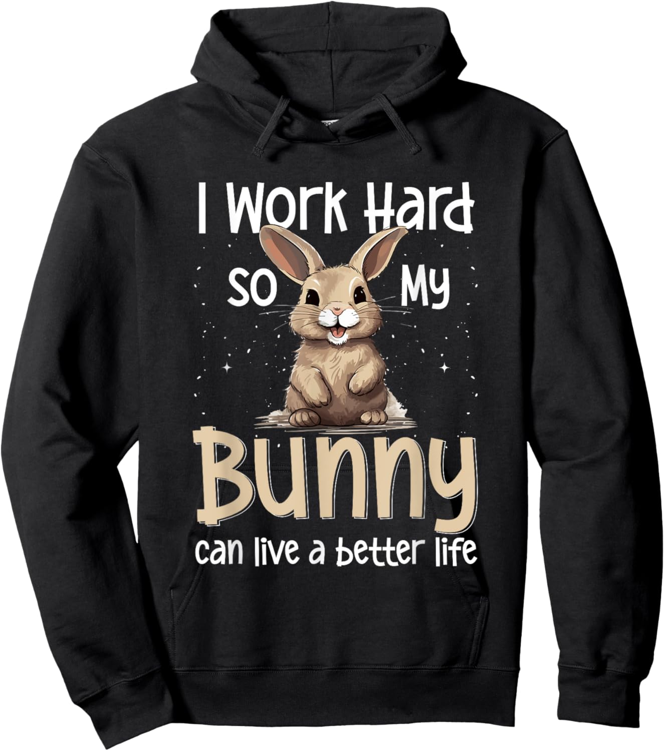 Bunny Rabbit Pet - I Work Hard So My Bunny Can Live A Better Hoodie - Hoodie | Black