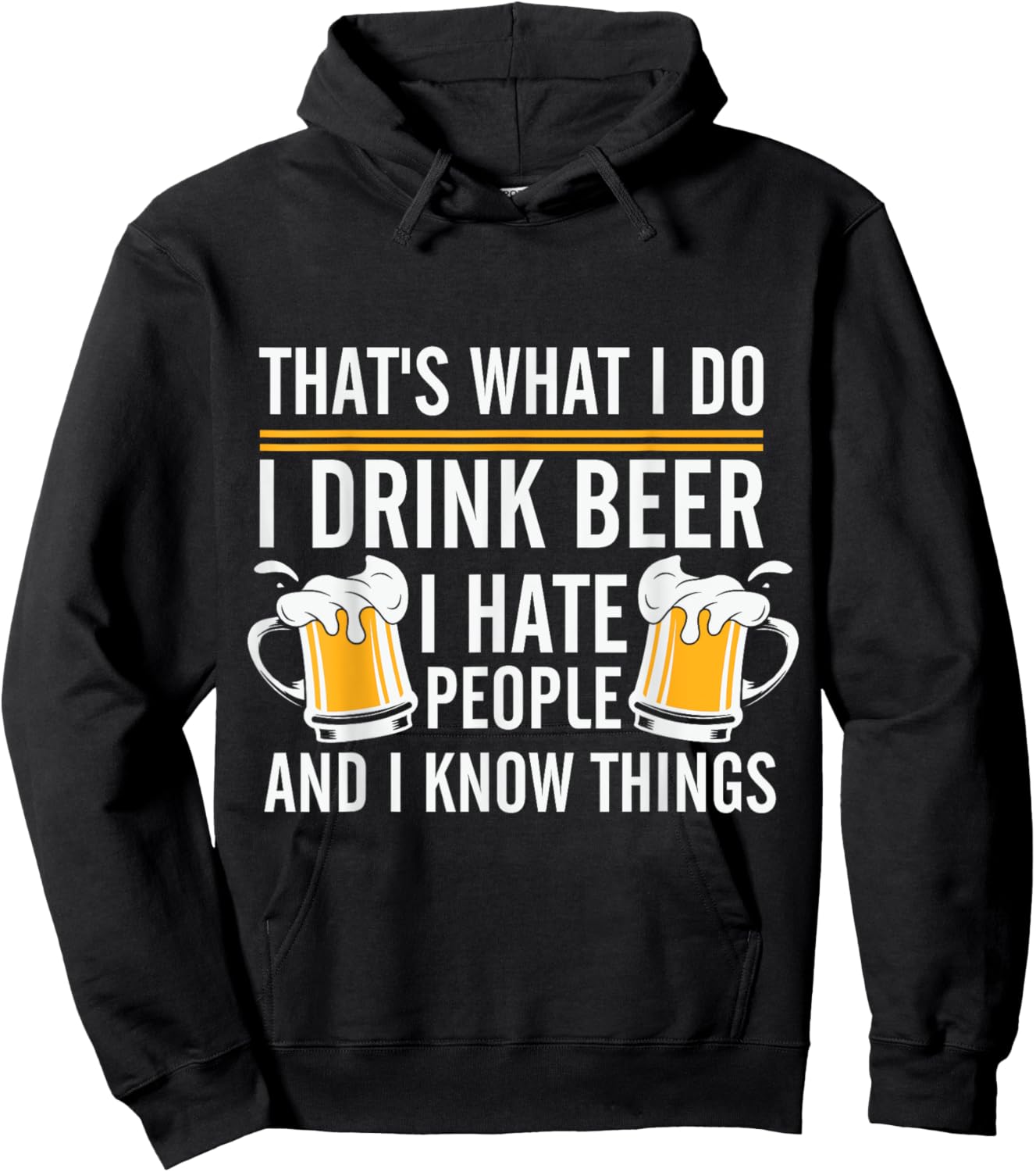 Funny Beer Drinking Day I Drink Beer I Hate People And I Know Things Hoodie - Hoodie | Black