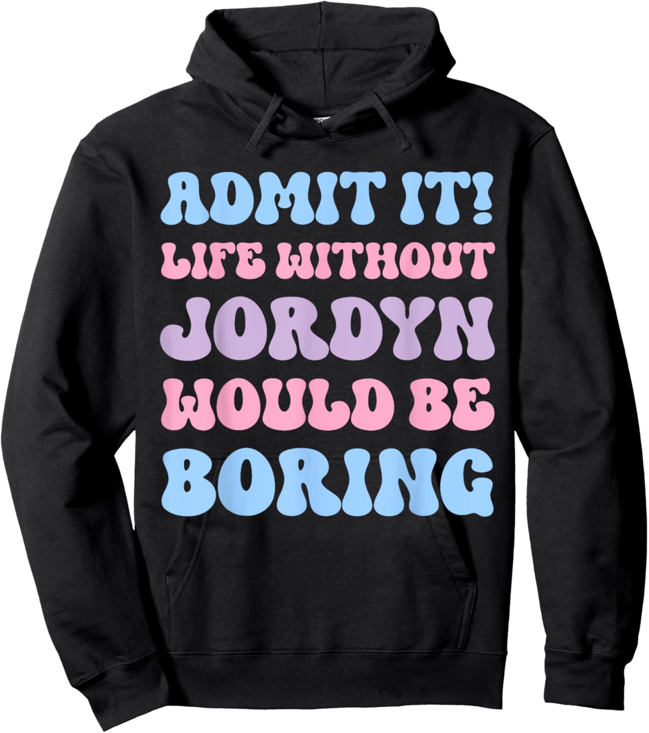 Admit It Life Without Jordyn Would Be Boring Funny Birthday Hoodie - Hoodie | Black