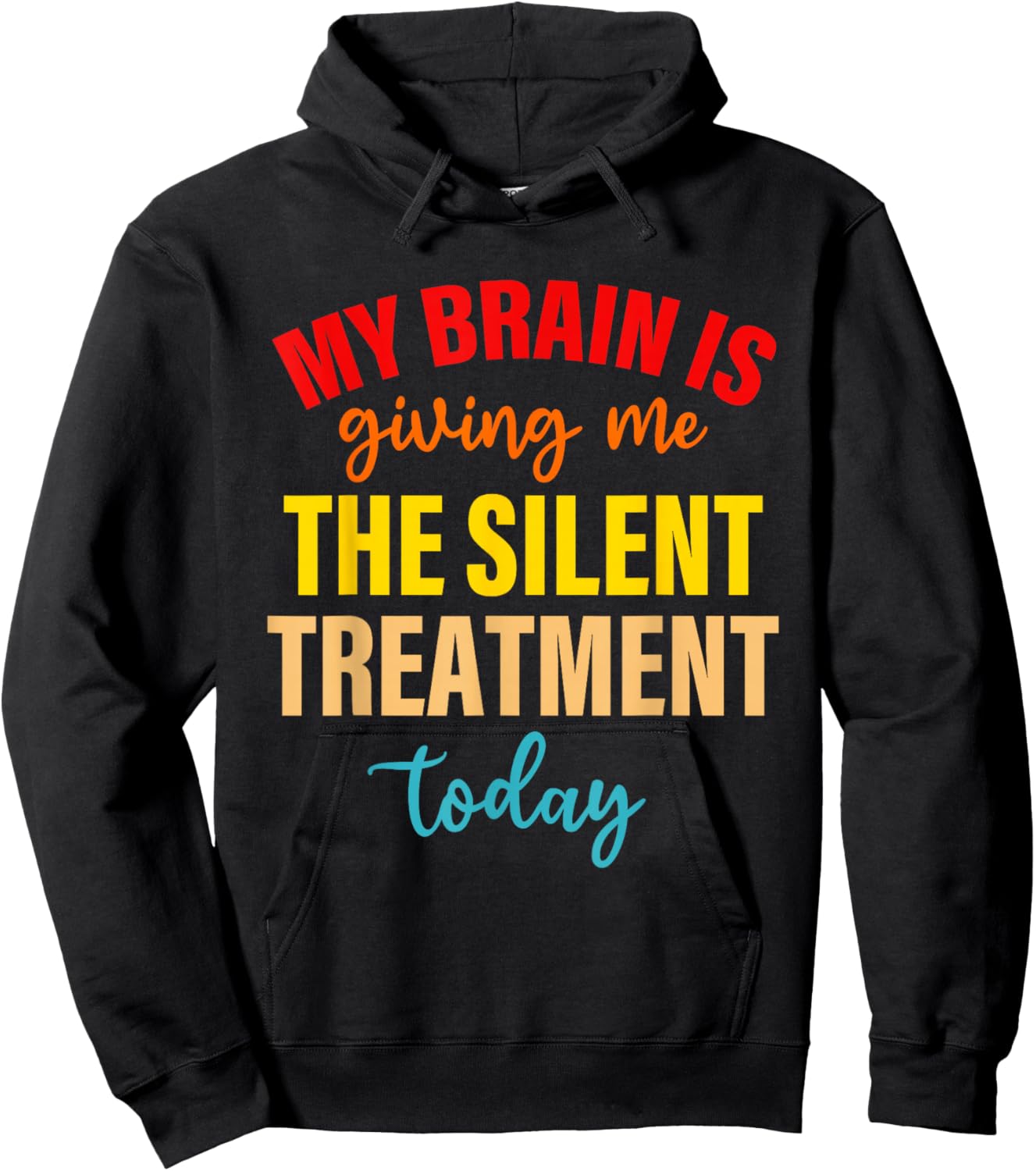 My Brain Is Giving Me The Silent Treatment Today Funny Quote Hoodie - Hoodie | Black