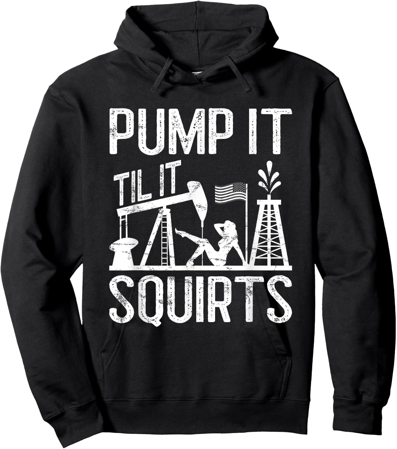 Pump It Til It Squirts Oilfield Man Oil Worker Hoodie - Hoodie | Black