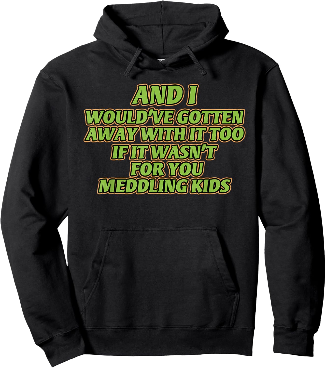 AND I WOULD'VE GOTTEN AWAY WITH IT TOO IF IT funny design Hoodie - Hoodie | Black