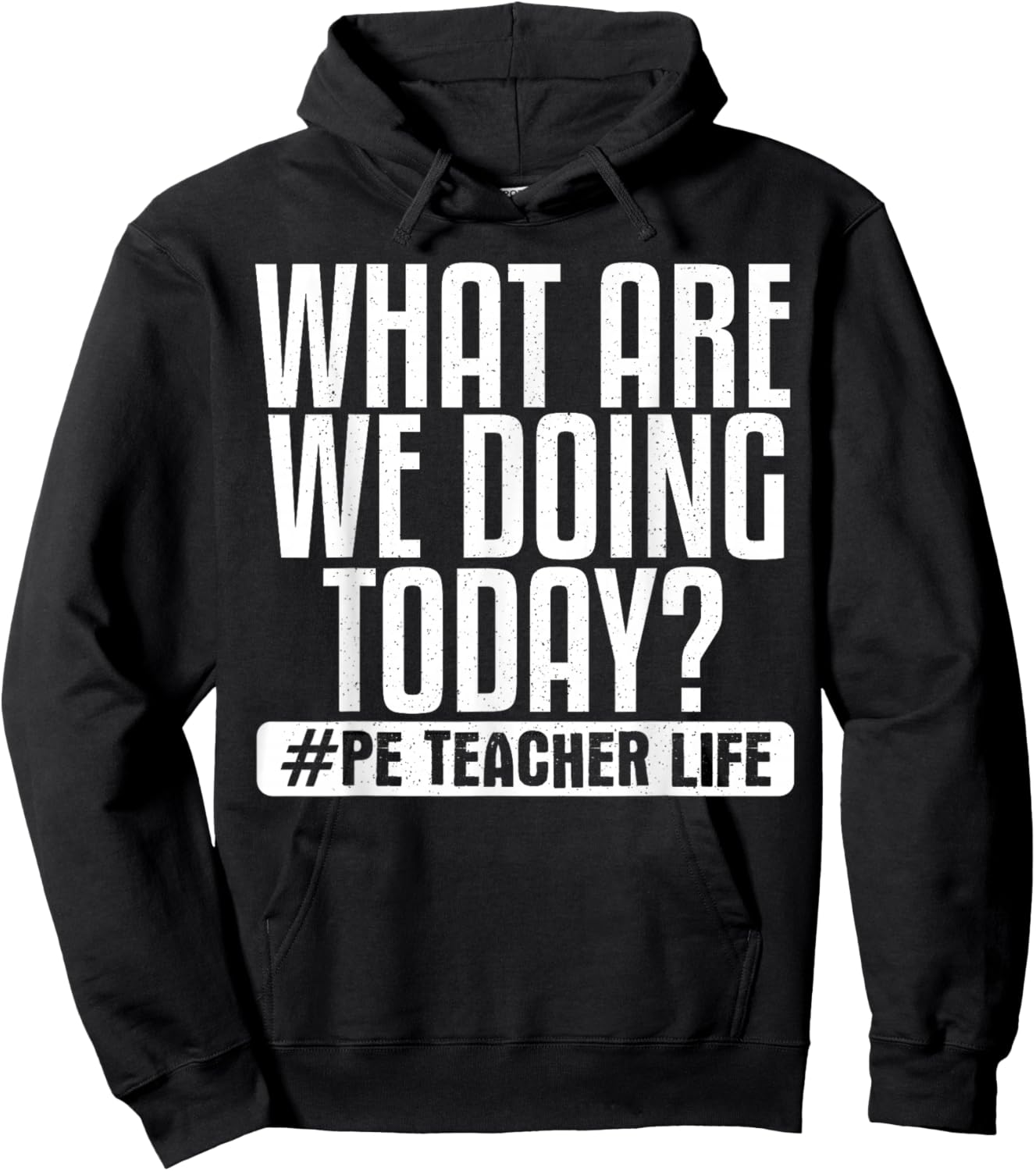 What Are We Doing Today? #PE Teacher Life Hoodie - Hoodie | Black
