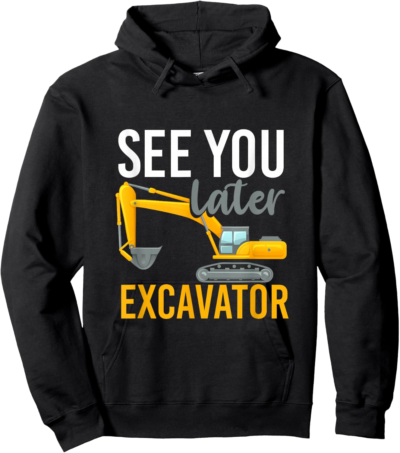 See You Later Excavator Hoodie - Hoodie | Black