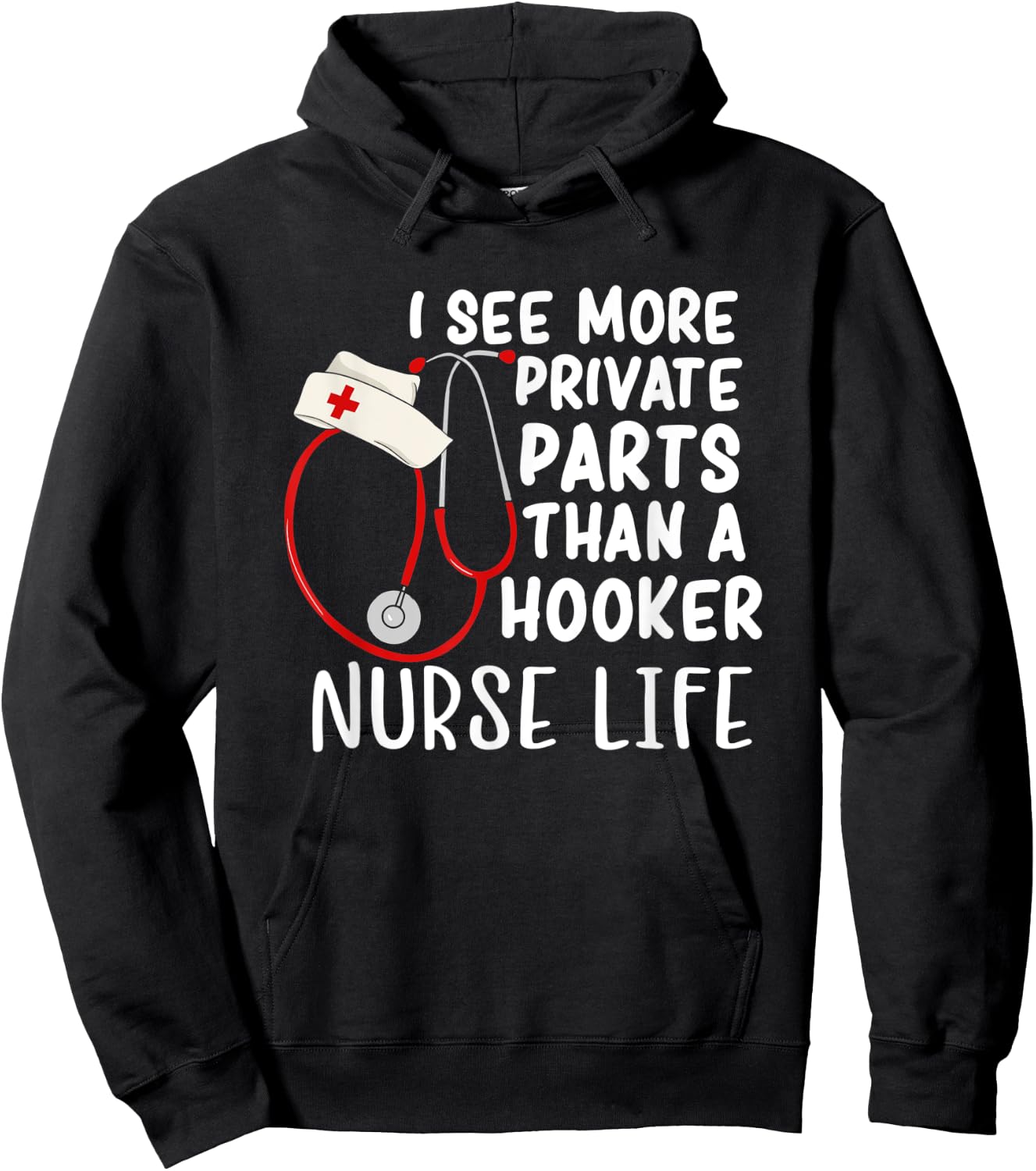 I See More Private Parts Than A Hooker Nurse Life Hoodie - Hoodie | Black
