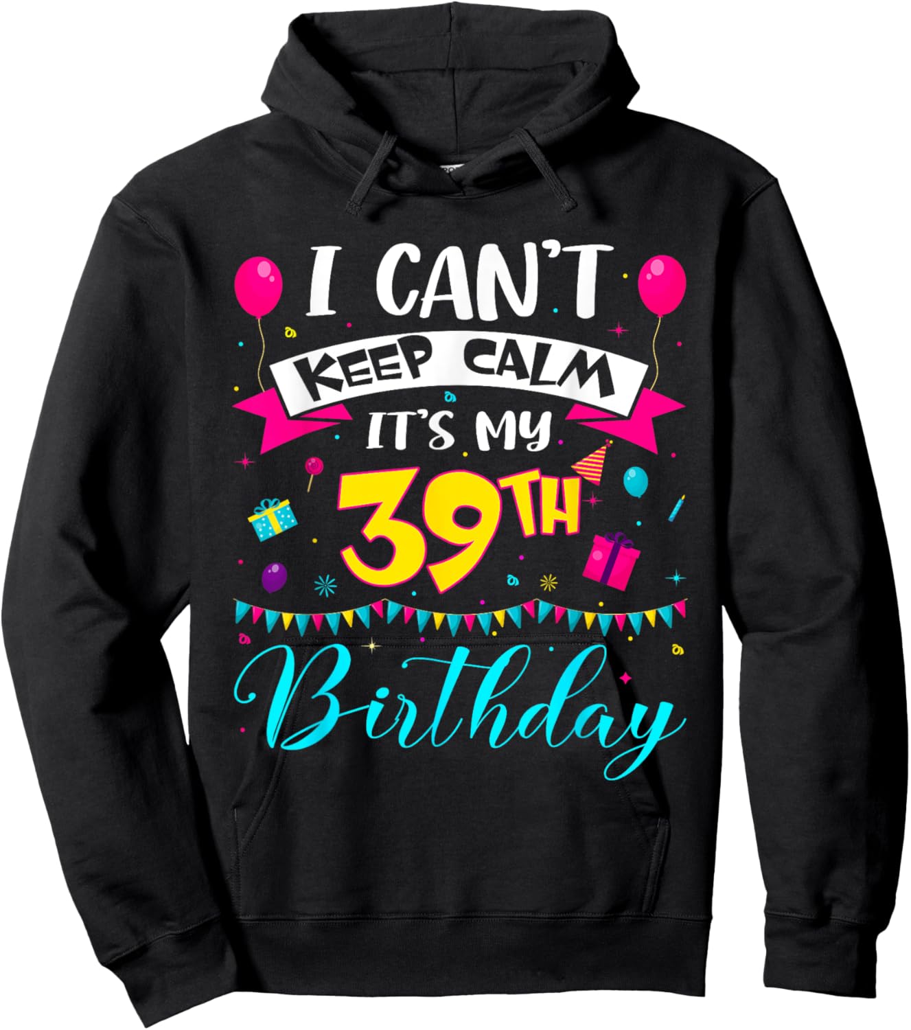 I Can't Keep Calm It's My 39th Birthday 39 Year Old Gifts Hoodie - Hoodie | Black